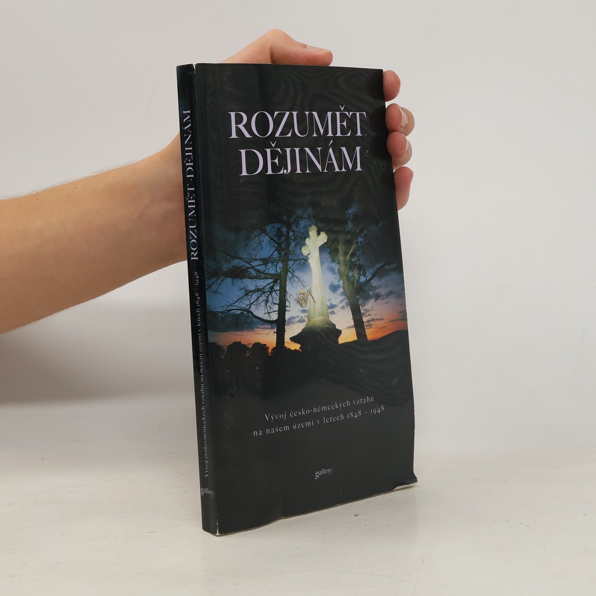 Zdeněk Beneš Rozumět dějinám : vývoj česko-německých vztahů na našem území v letech 1848-1948