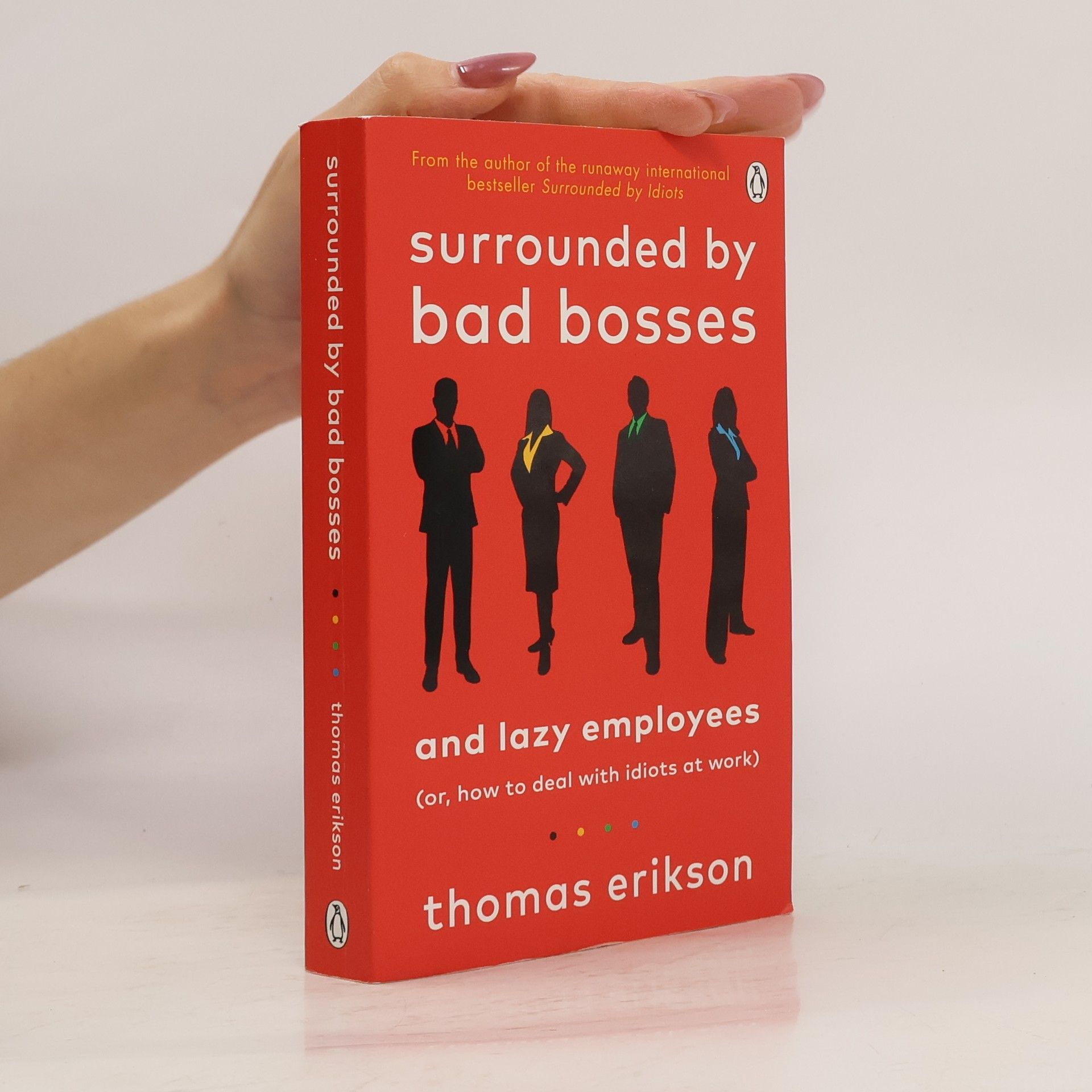 Thomas Erikson Surrounded by bad bosses and lazy employees : (or, how to deal with idiots at work)