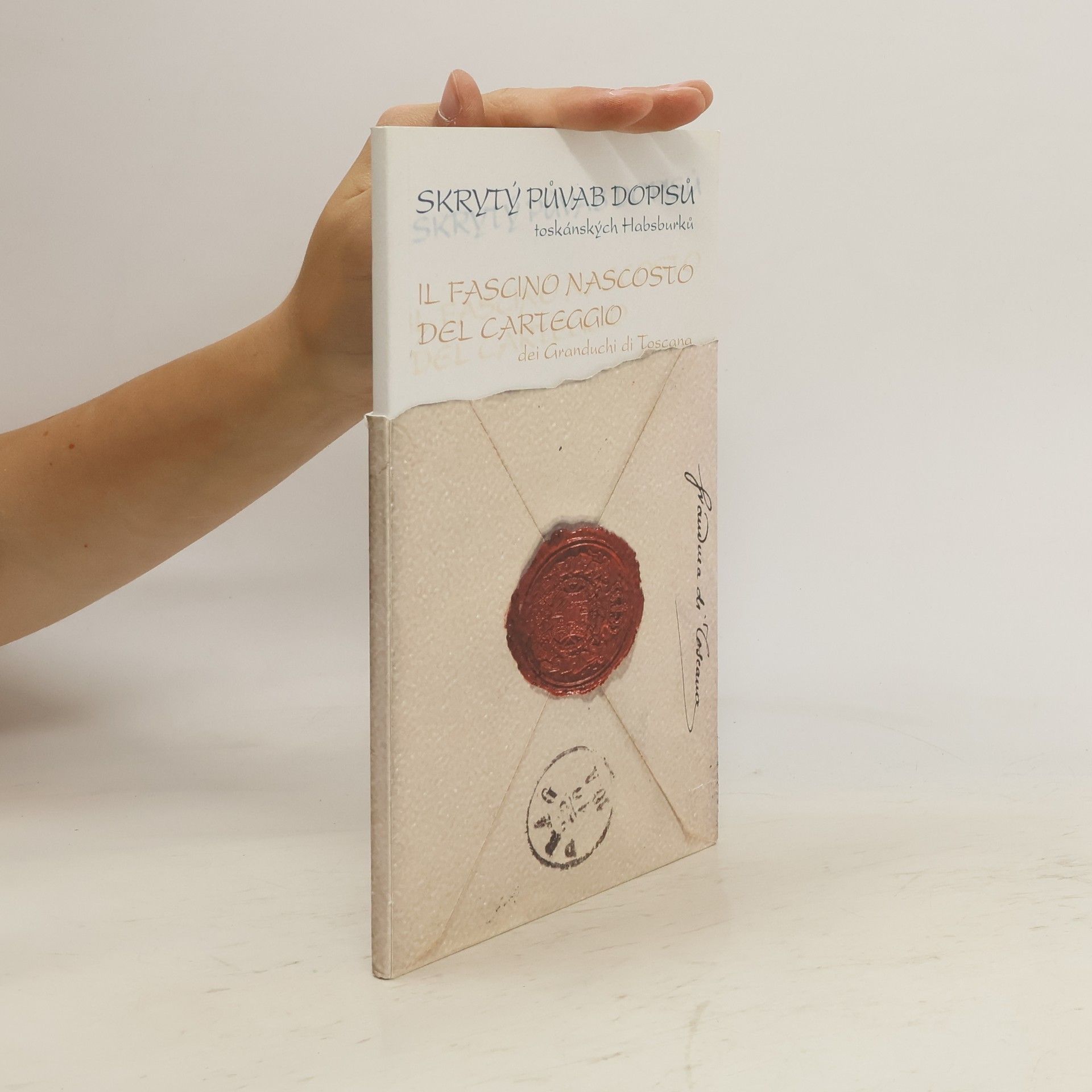 Eva Gregorovic ova Skrytý půvab dopisů toskánských Habsburků. Il fascino nascosto del carteggio dei Granduchi di Toscana