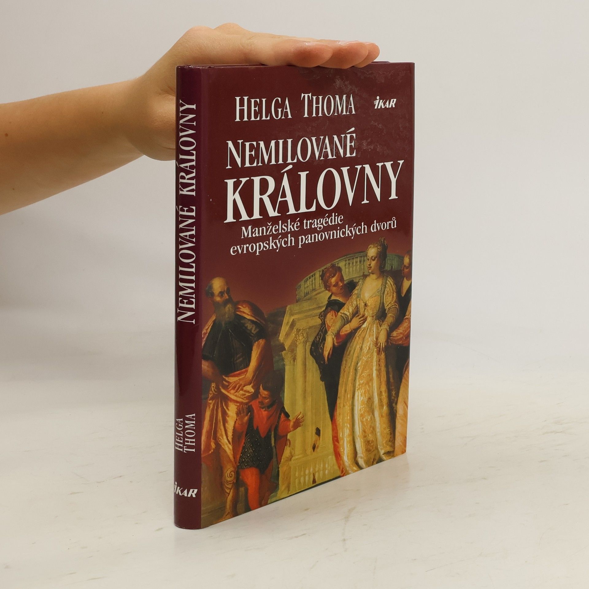 Helga Thoma Nemilované královny. Manželské tragédie evropských panovnických dvorů