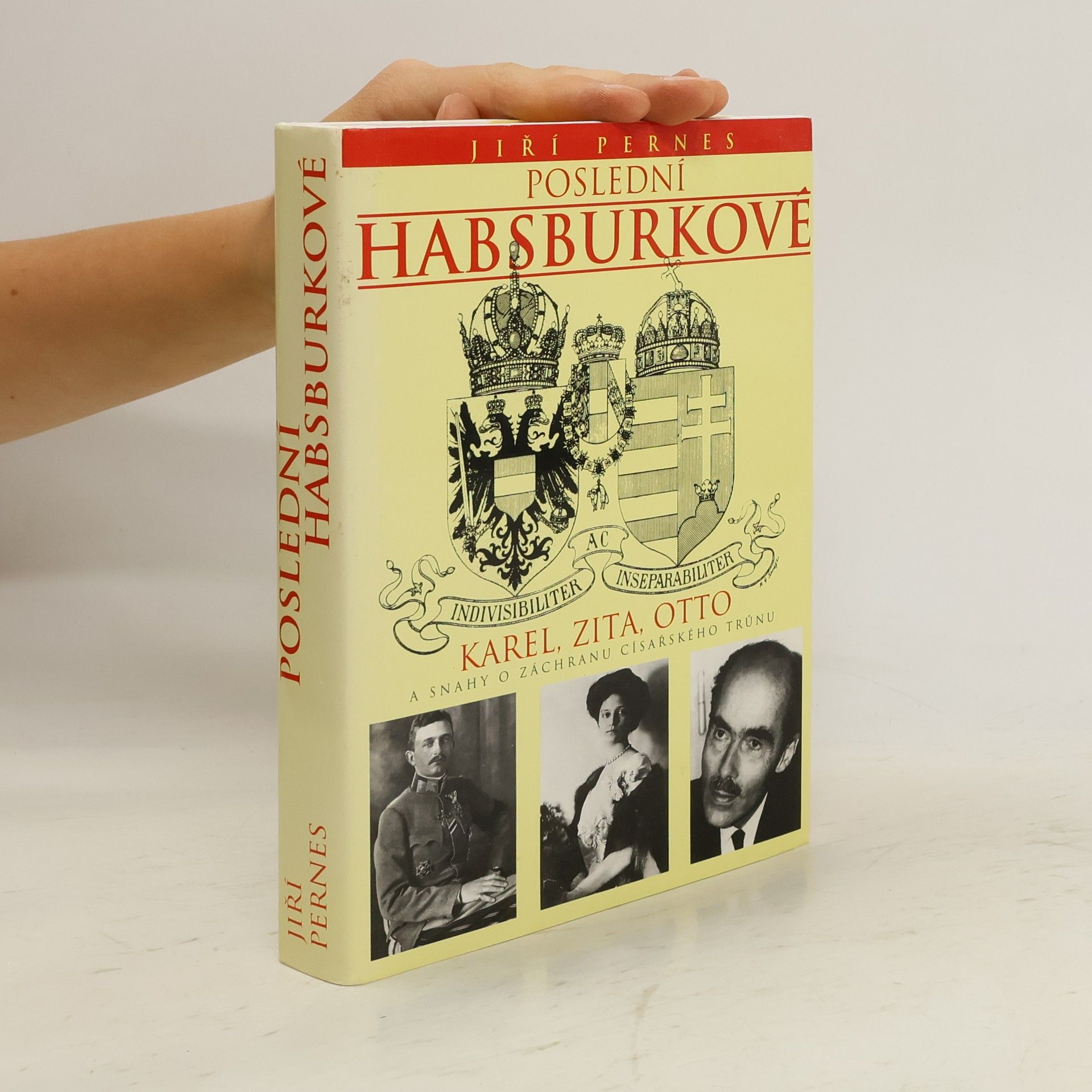 Jiří Pernes Poslední Habsburkové. Karel, Zita, Otto a snahy o záchranu císařského trůnu.