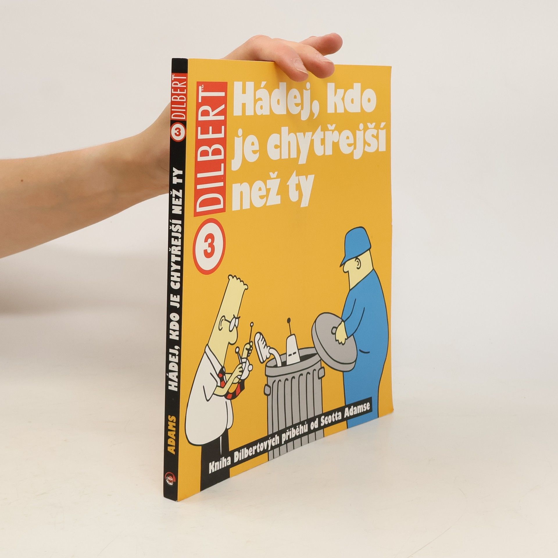 Scott Adams Hádej, kdo je chytřejší než ty: Kniha Dilbertových příběhů