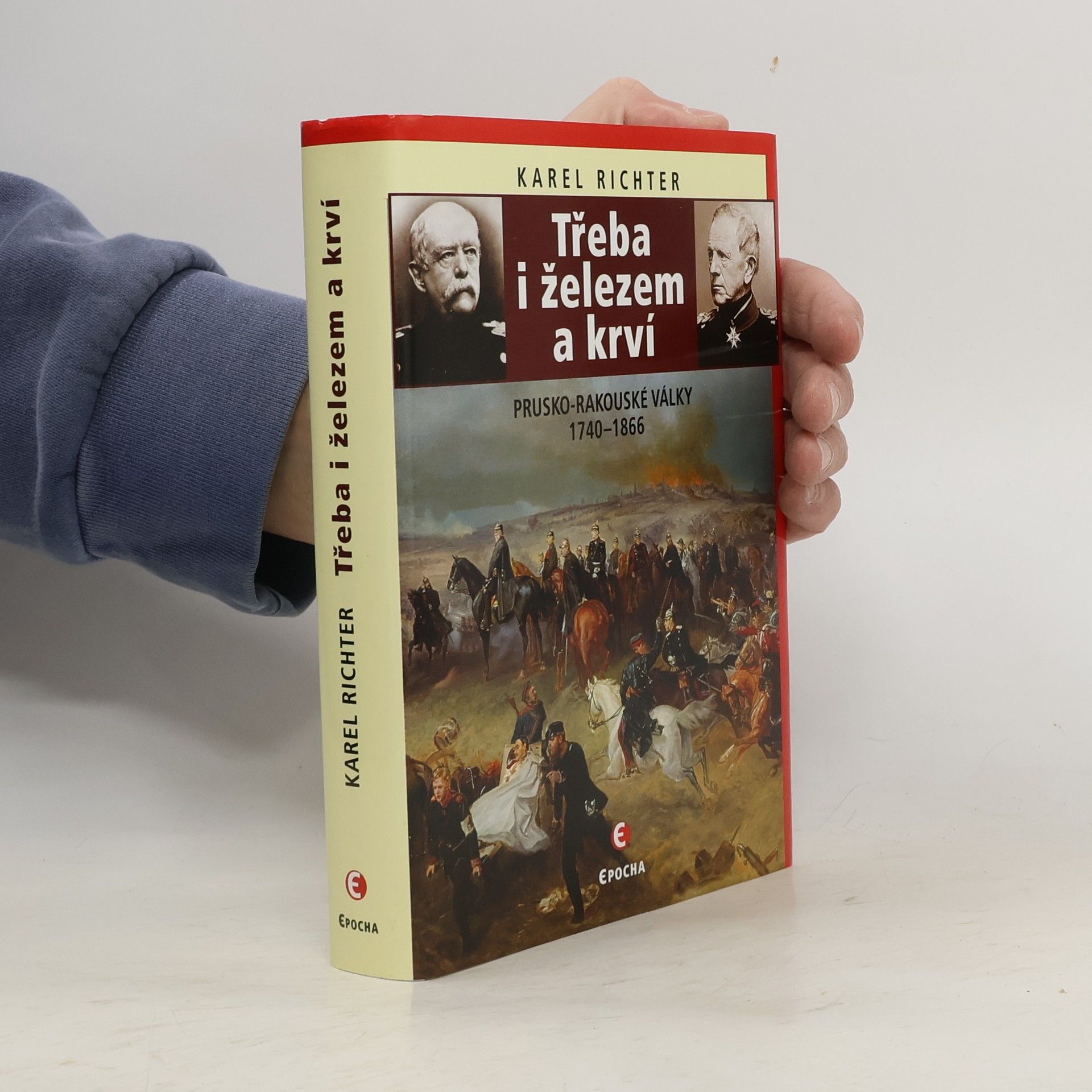 Karel Richter Třeba i železem a krví: Prusko-rakouské války 1740–1866