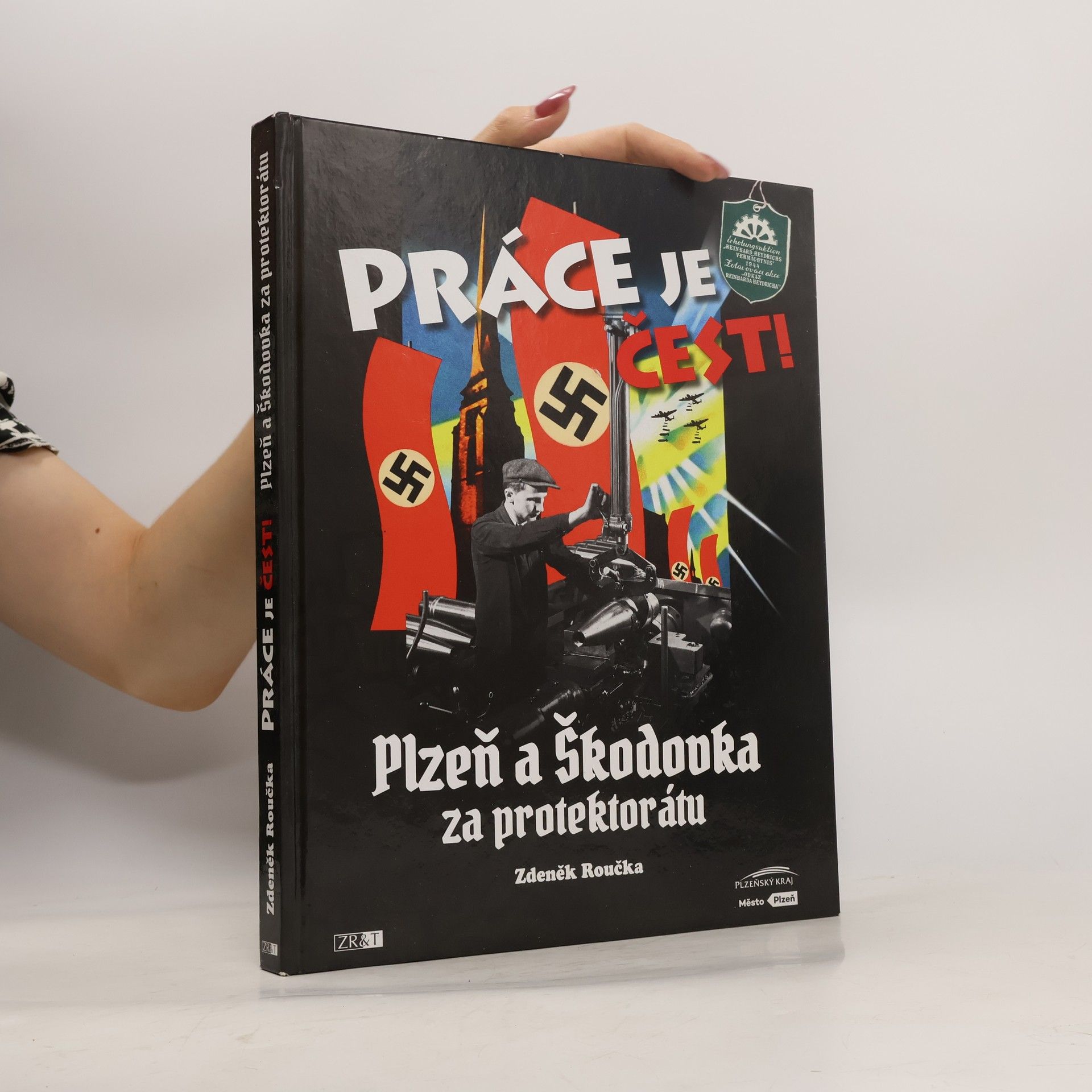 Zdeněk Roučka Práce je čest!: Plzeň a Škodovka za protektorátu