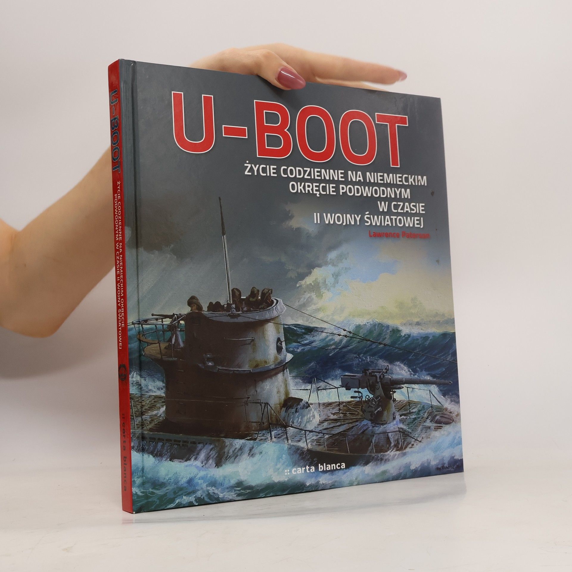 Lawrence Paterson U-Boot. Życie codzienne na niemieckim okręcie podwodnym w czasie II wojny światowej