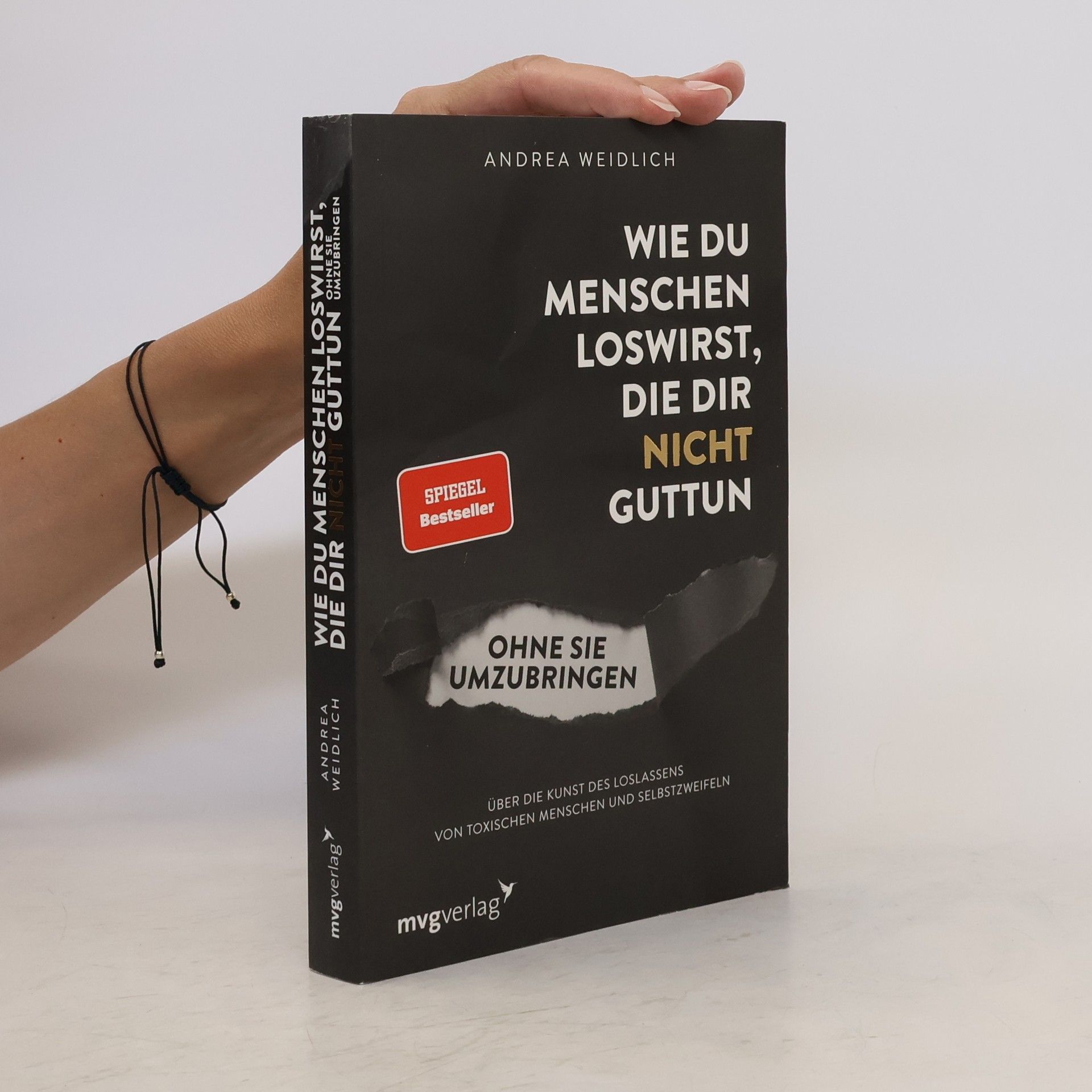 Andrea Weidlich Wie du Menschen loswirst, die dir nicht guttun, ohne sie umzubringen