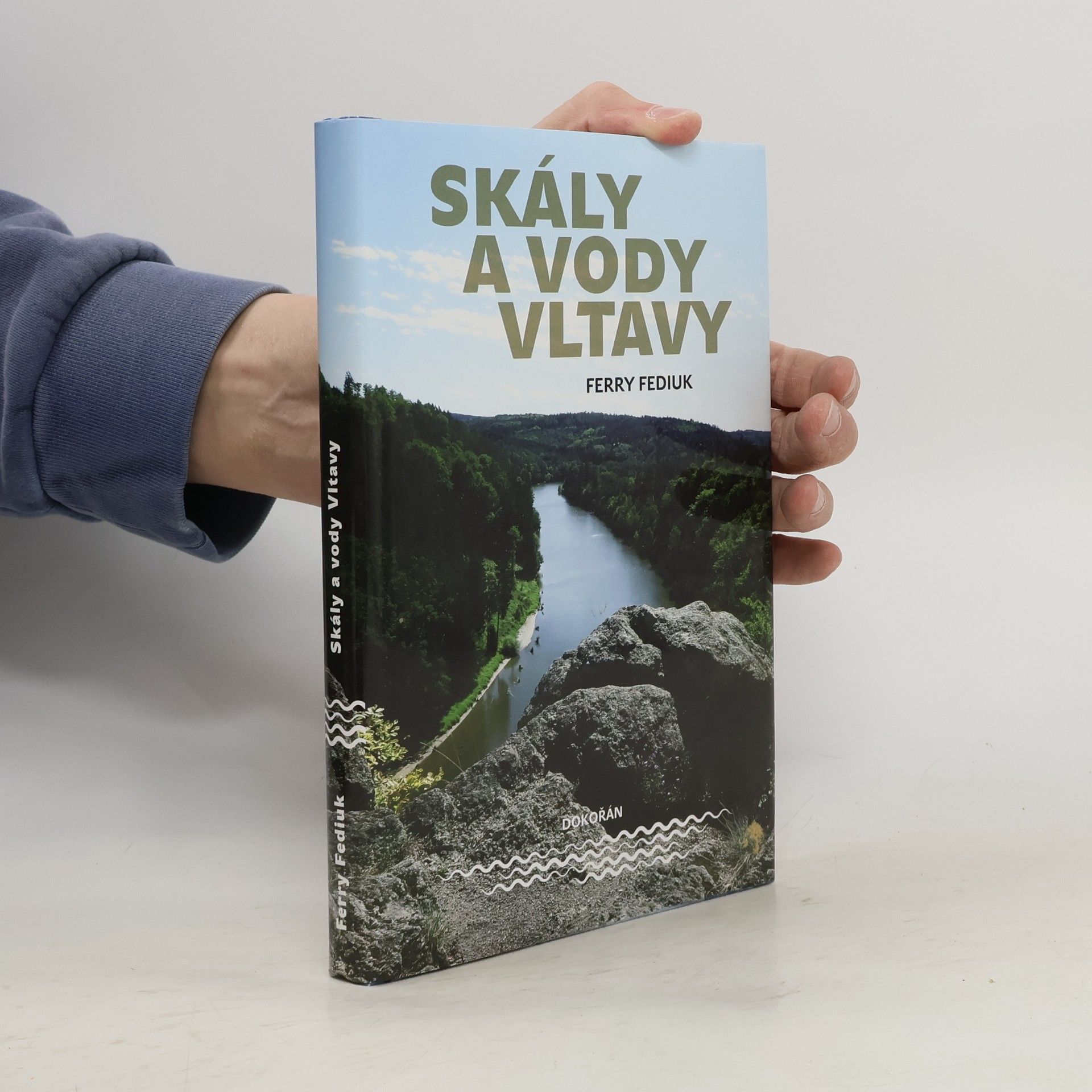 František Fediuk Skály a vody Vltavy : geologický a vodácký průvodce naší národní řekou od šumavských pramenů až k mělnickému ústí