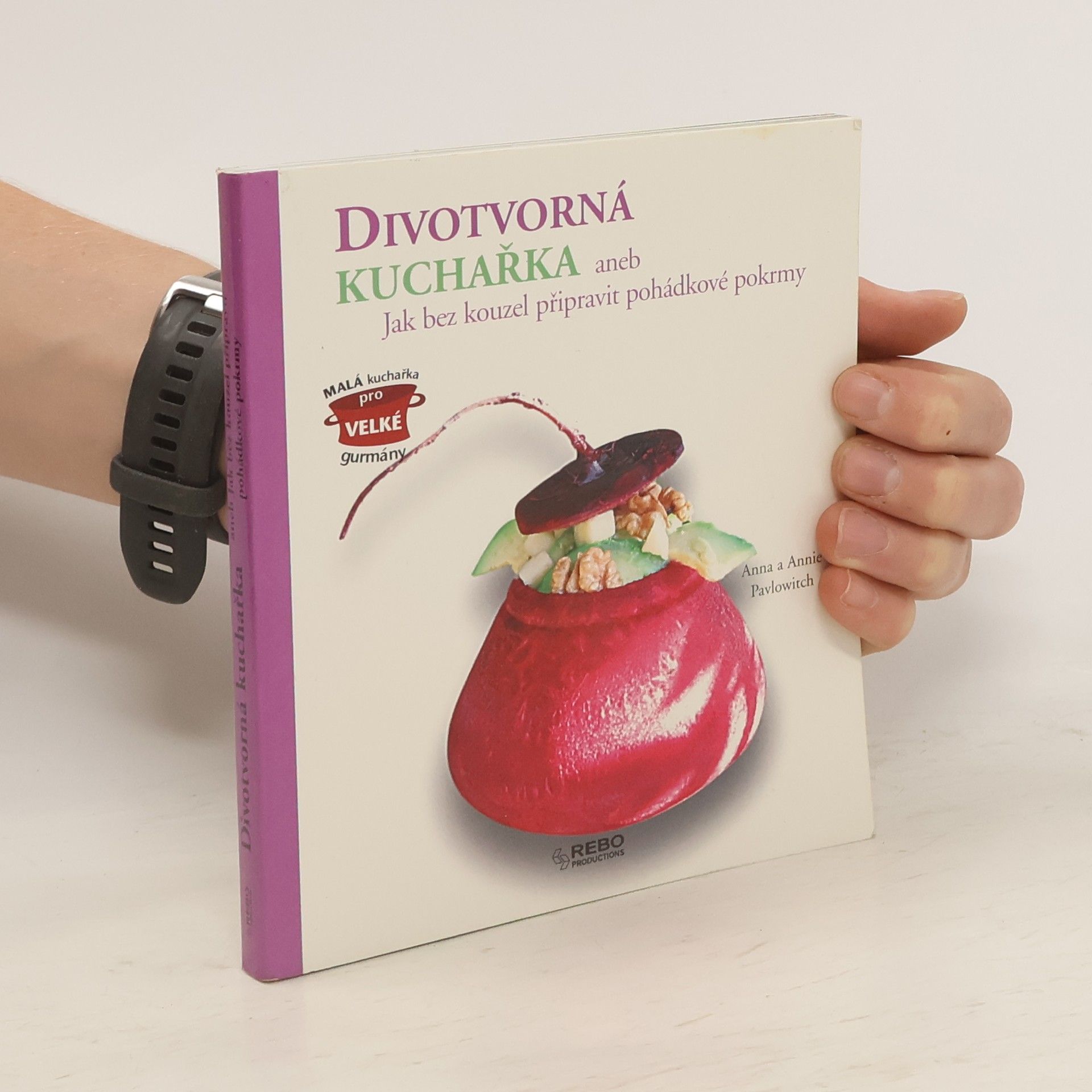 Annie Pavlowitch Divotvorná kuchařka, aneb, Jak bez kouzel připravit pohádkové pokrmy