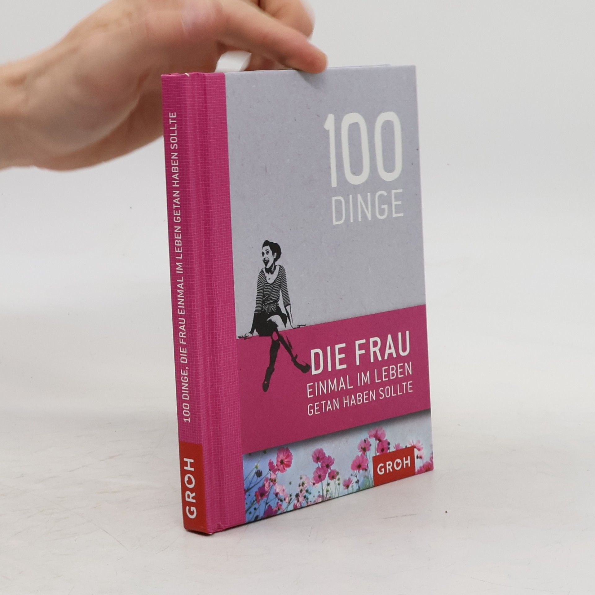 Autorenkollektiv 100 Dinge, die Frau einmal im Leben getan haben sollte