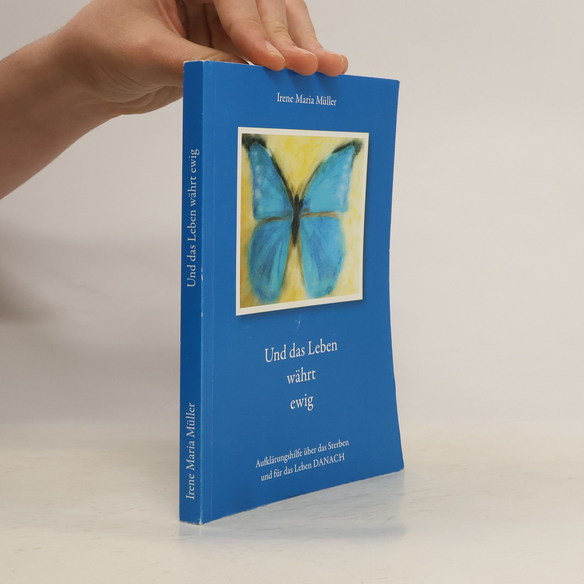Irene Maria Müller Und das Leben währt ewig