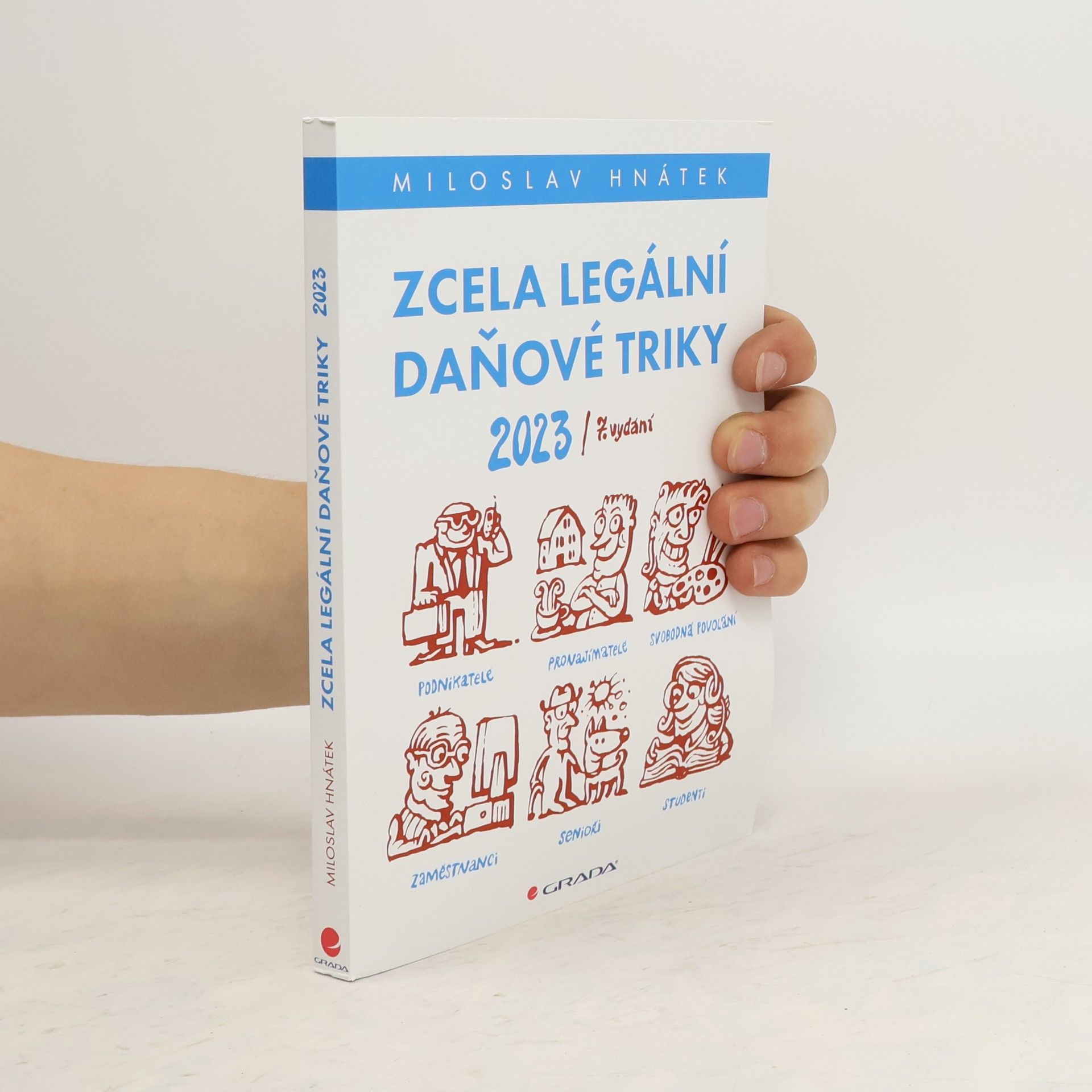 Miloslav Hnátek Zcela legální daňové triky 2023 : pro podnikatele, svobodná povolání, pronajímatele, zaměstnance, studenty, seniory