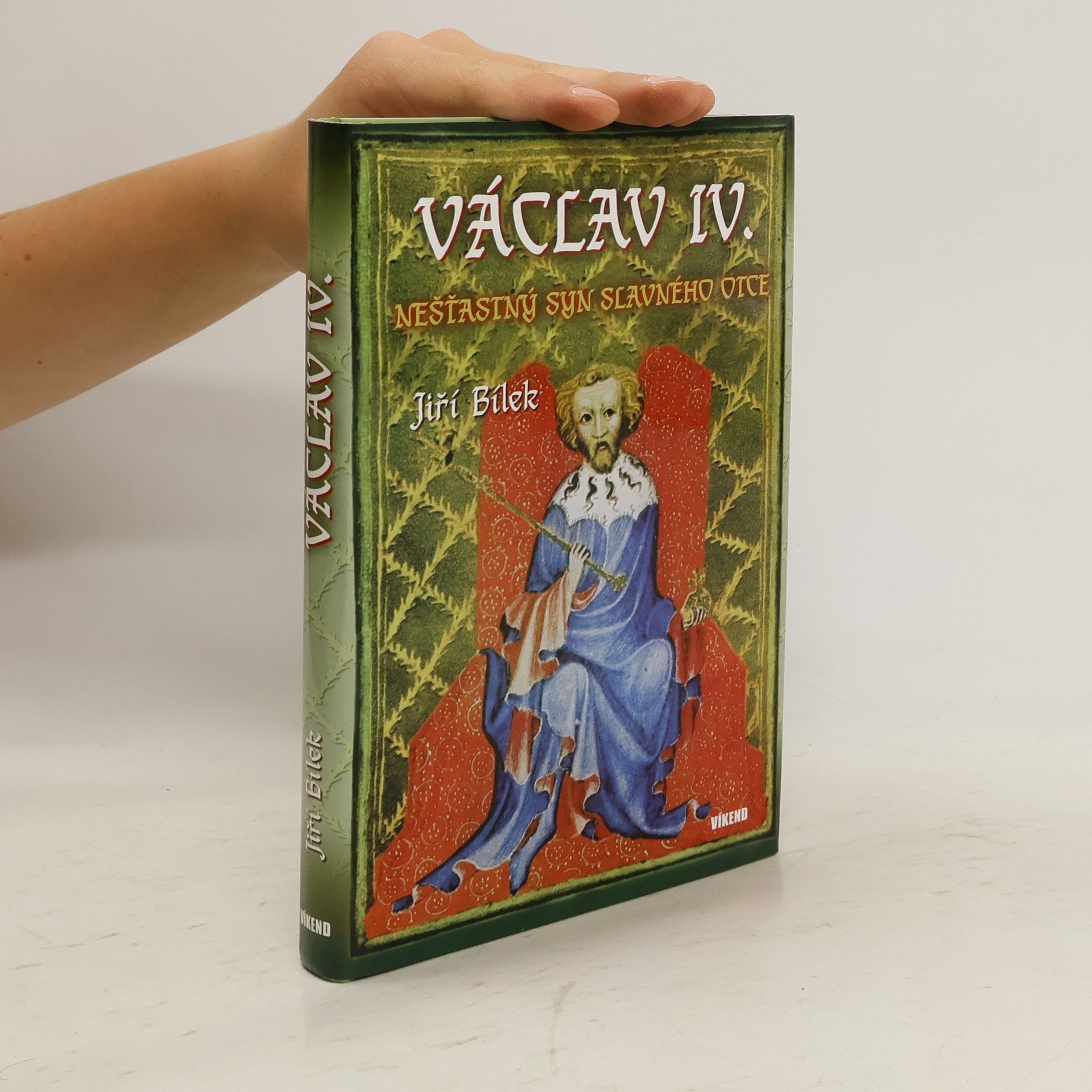 Jiří Bílek Václav IV. - Nešťastný syn slavného otce