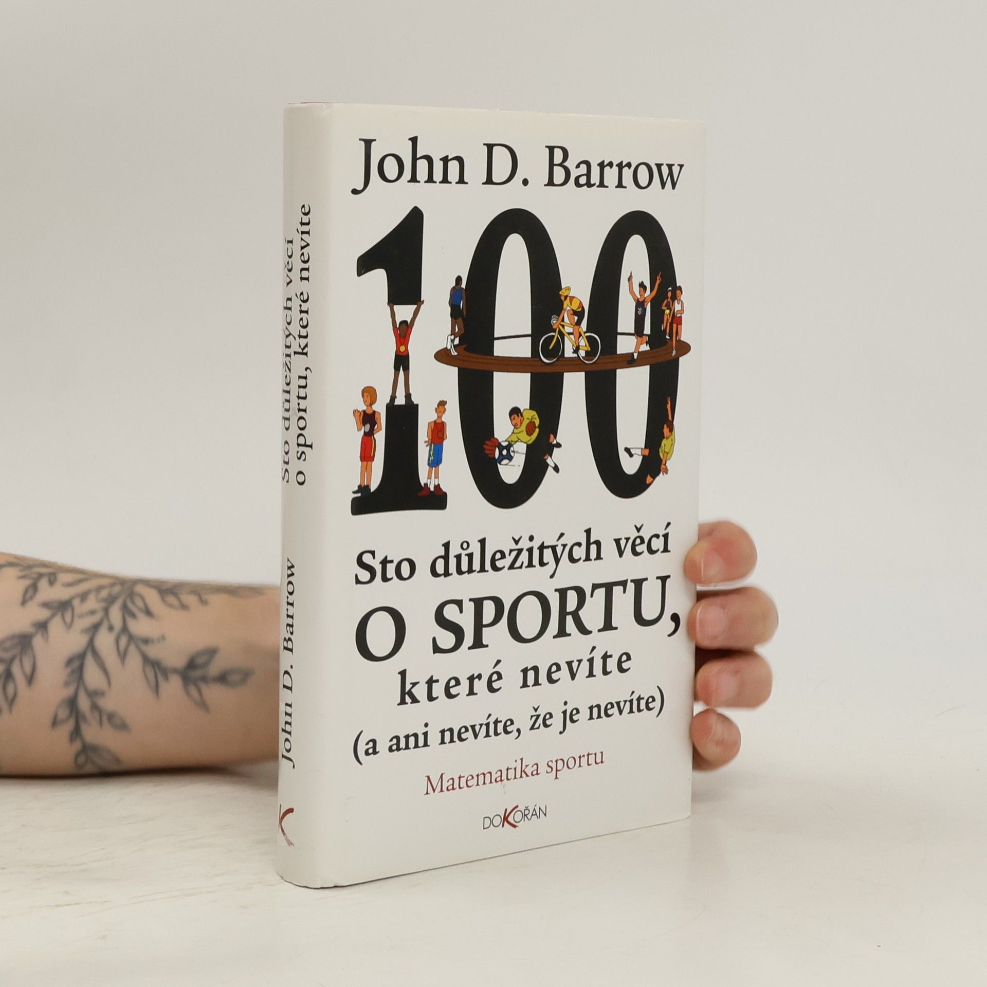 John D. Barrow Sto důležitých věcí o sportu, které nevíte (a ani nevíte, že je nevíte) : matematika sportu