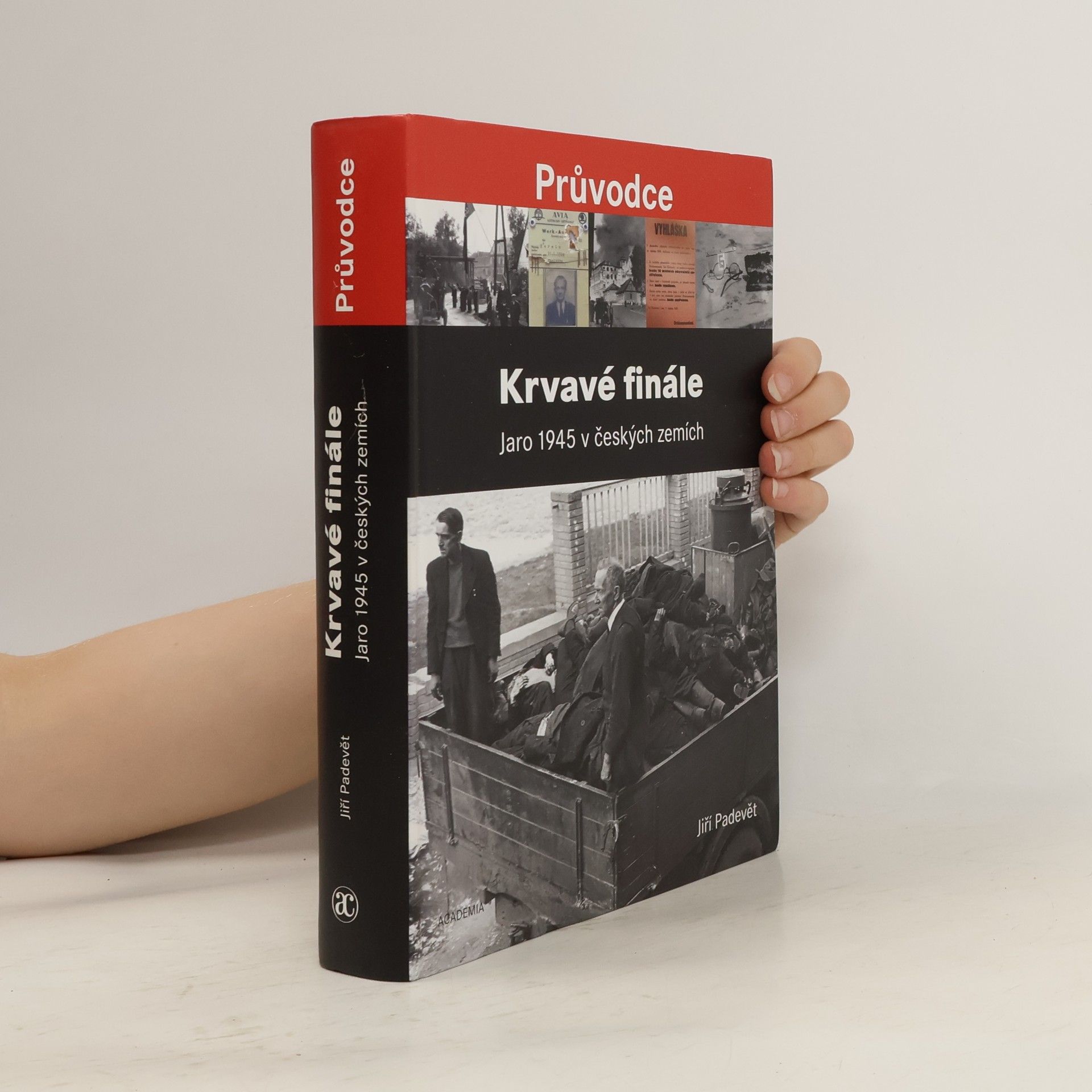 Jiří Padevět Krvavé finále: Jaro 1945 v českých zemích