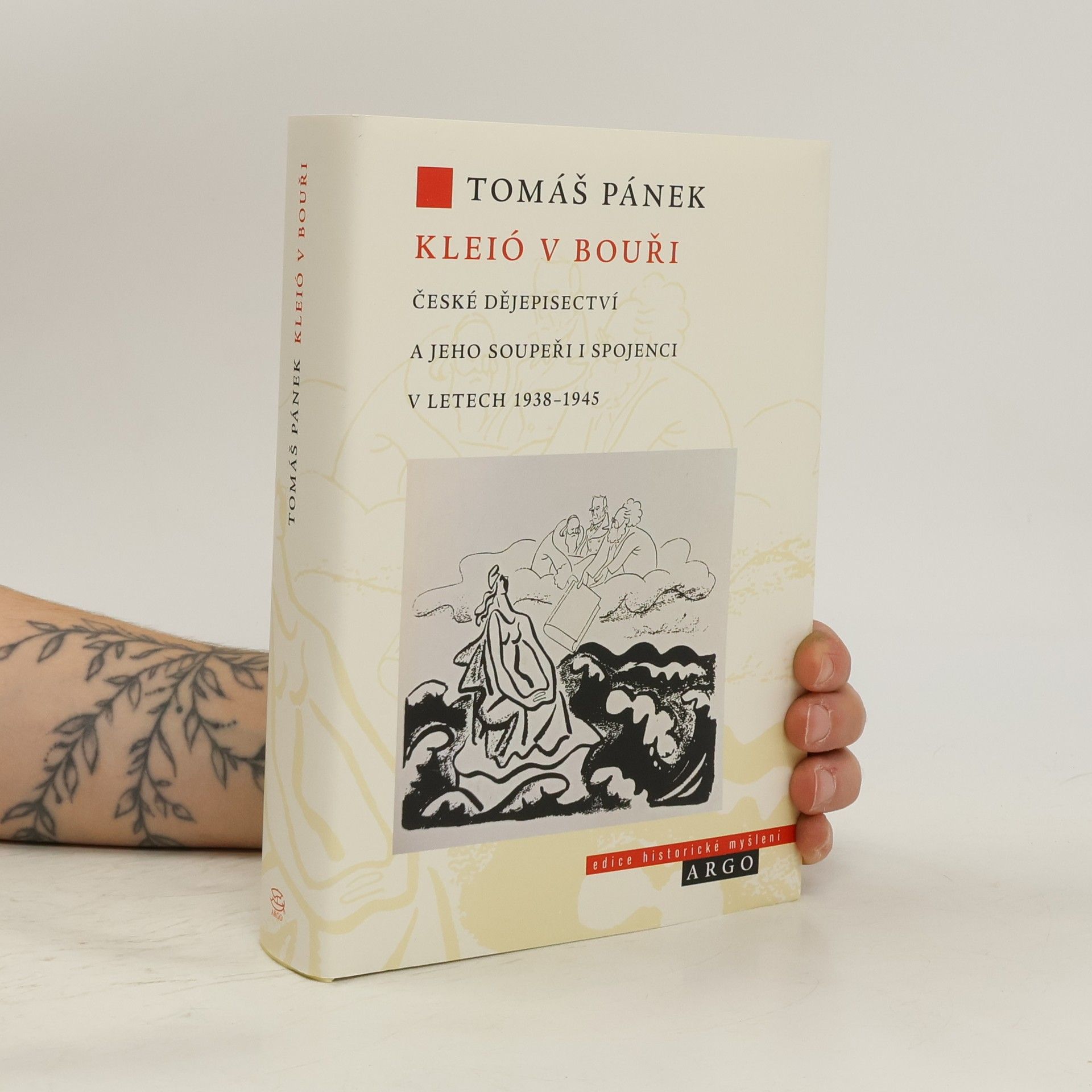 Tomáš Pánek Kleió v bouři: České dějepisectví a jeho soupeři i spojenci v letech 1938–1945