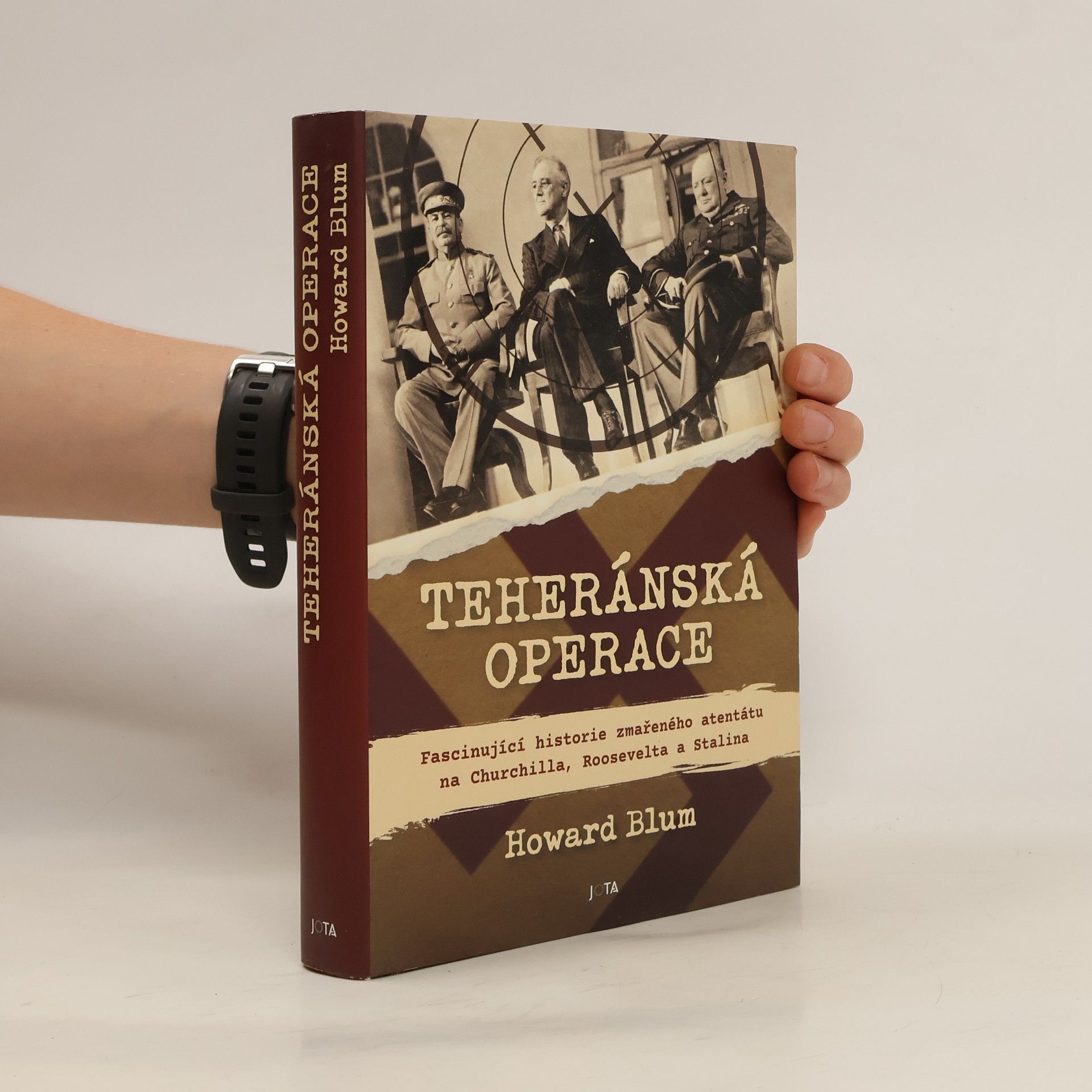 Howard Blum Teheránská operace. Fascinující historie zmařeného atentátu na Churchilla, Roosevelta a Stalina.