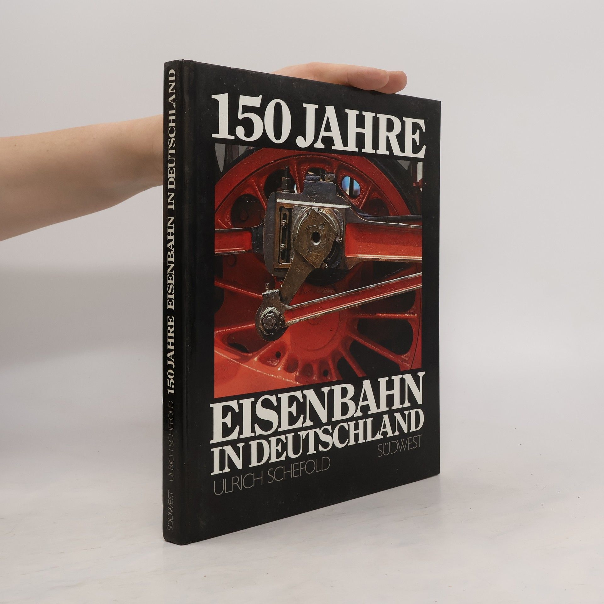 Ulrich Schefold 150 [Hundertfünfzig] Jahre Eisenbahn in Deutschland