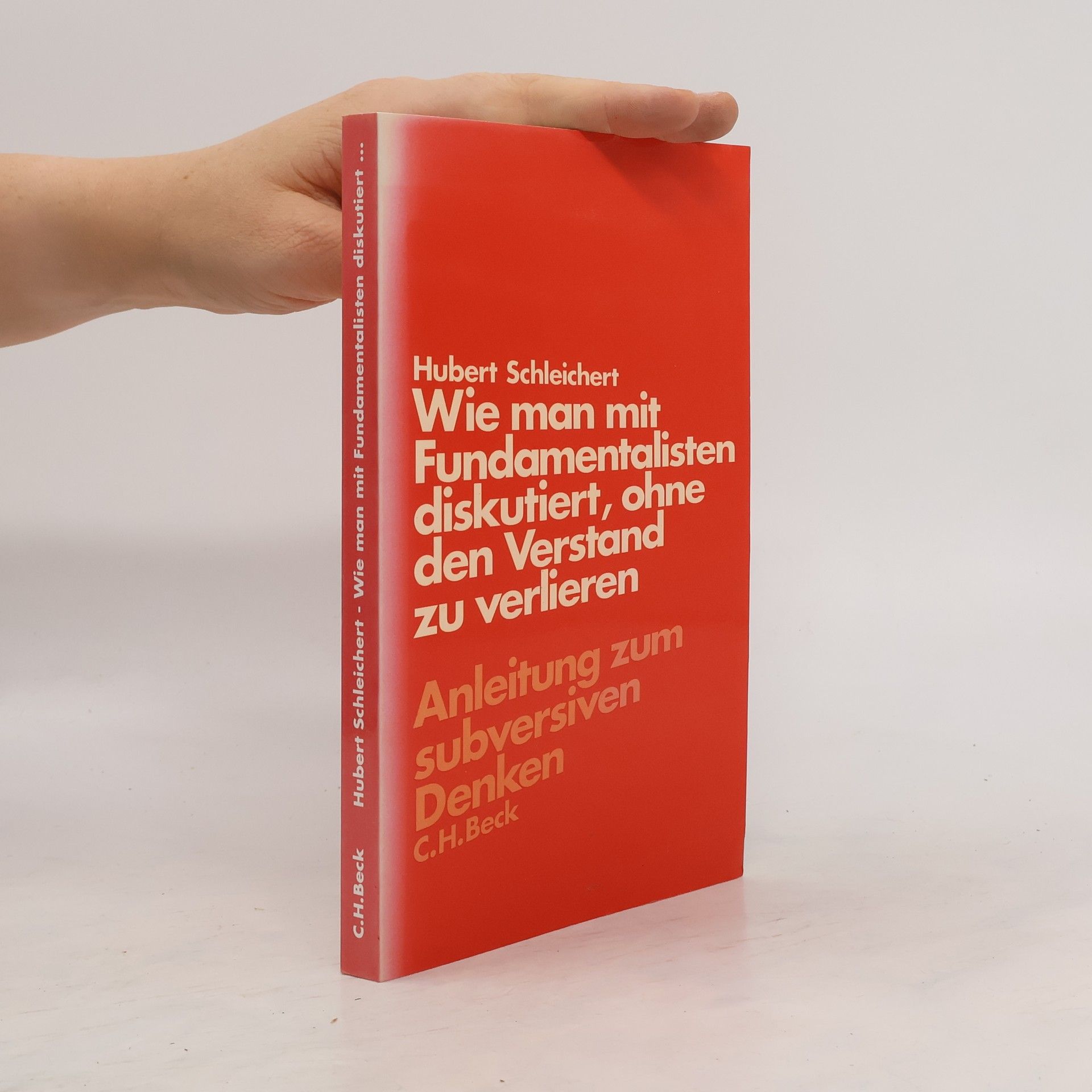 Hubert Schleichert Wie man mit Fundamentalisten diskutiert, ohne den Verstand zu verlieren