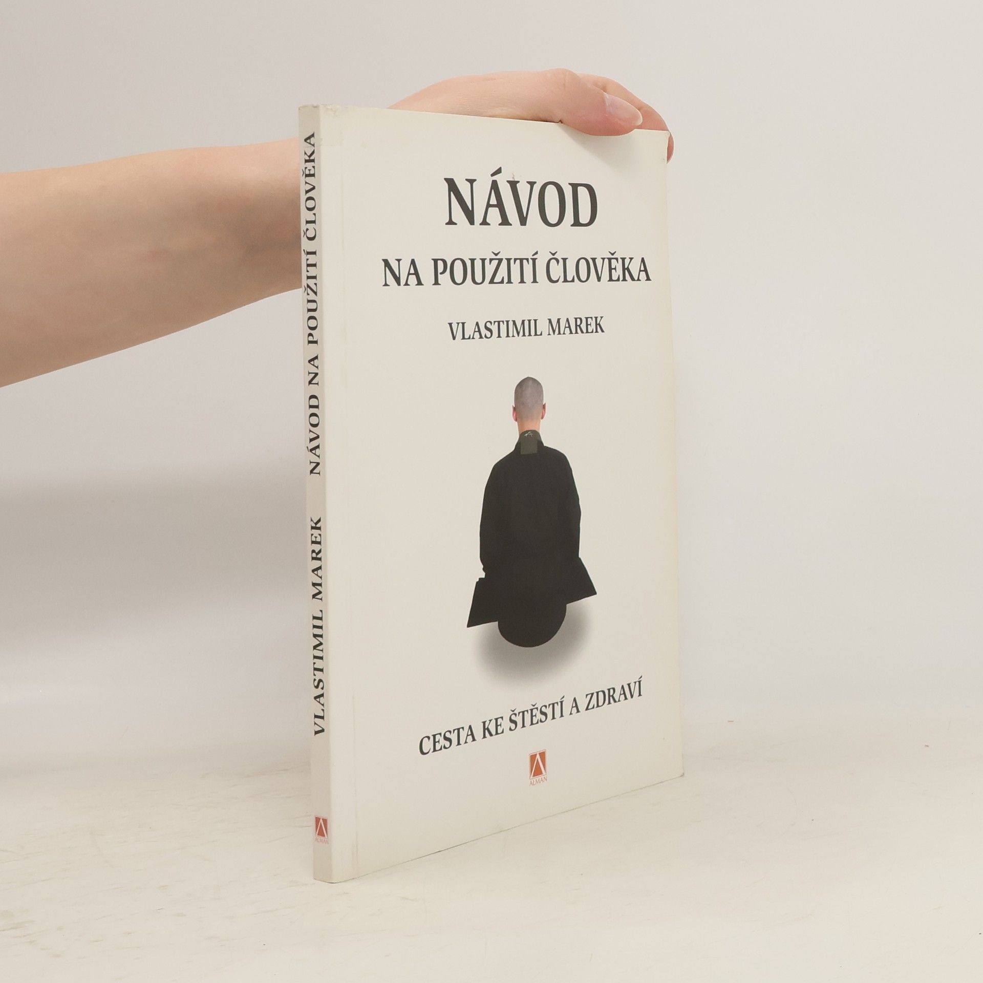 Vlastimil Marek Návod na použití člověka. Cesta ke štěstí a zdraví