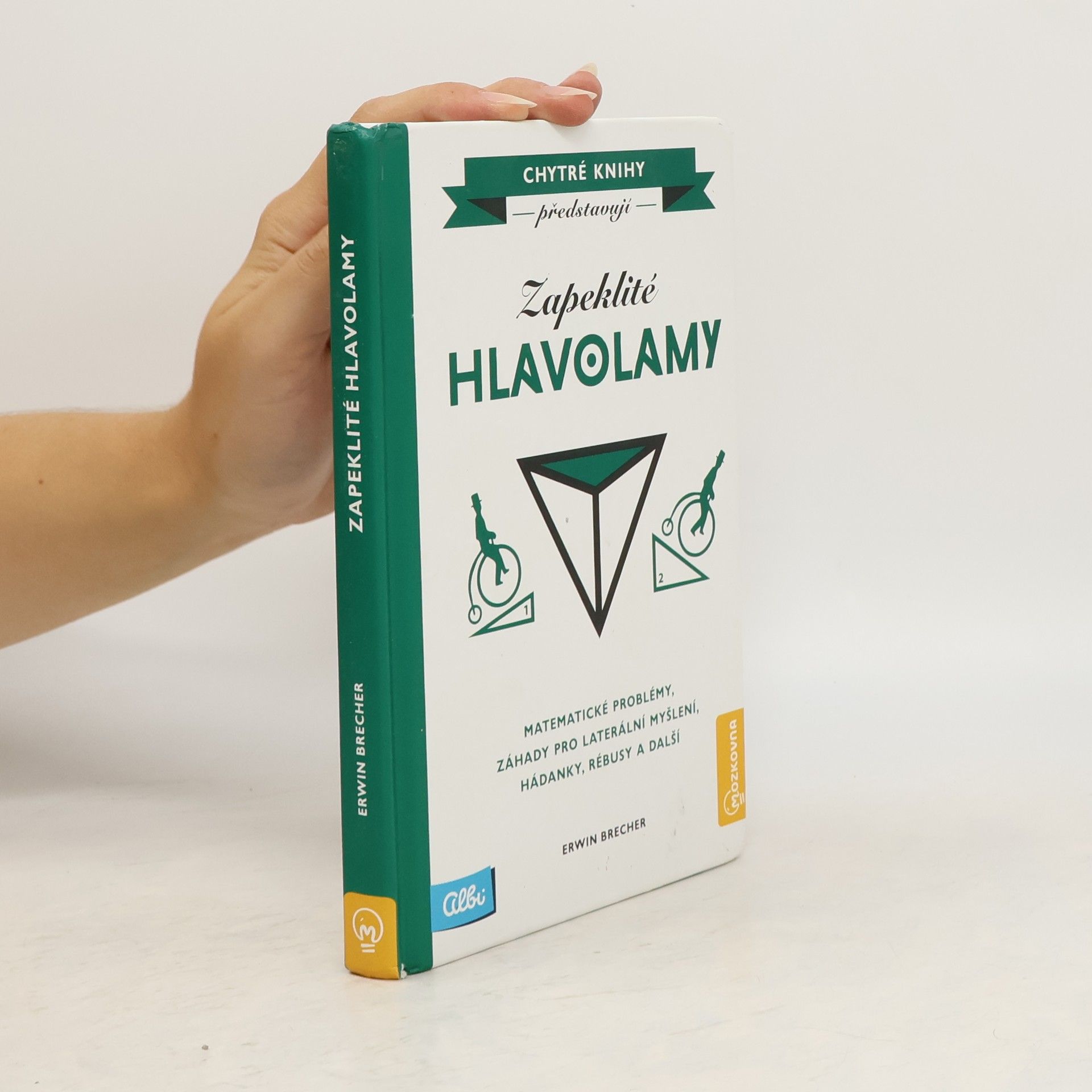 Erwin Brecher Zapeklité hlavolamy. Matematické problémy, záhady pro laterální myšlení, hádanky, rébusy a další