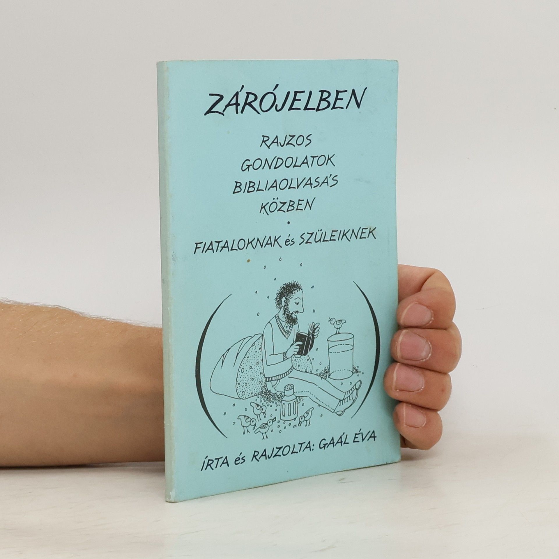 Éva Gaál Zárójelben. Rajzos gondolatok bibliaolvasás közben. Fiataloknak és szüleiknek