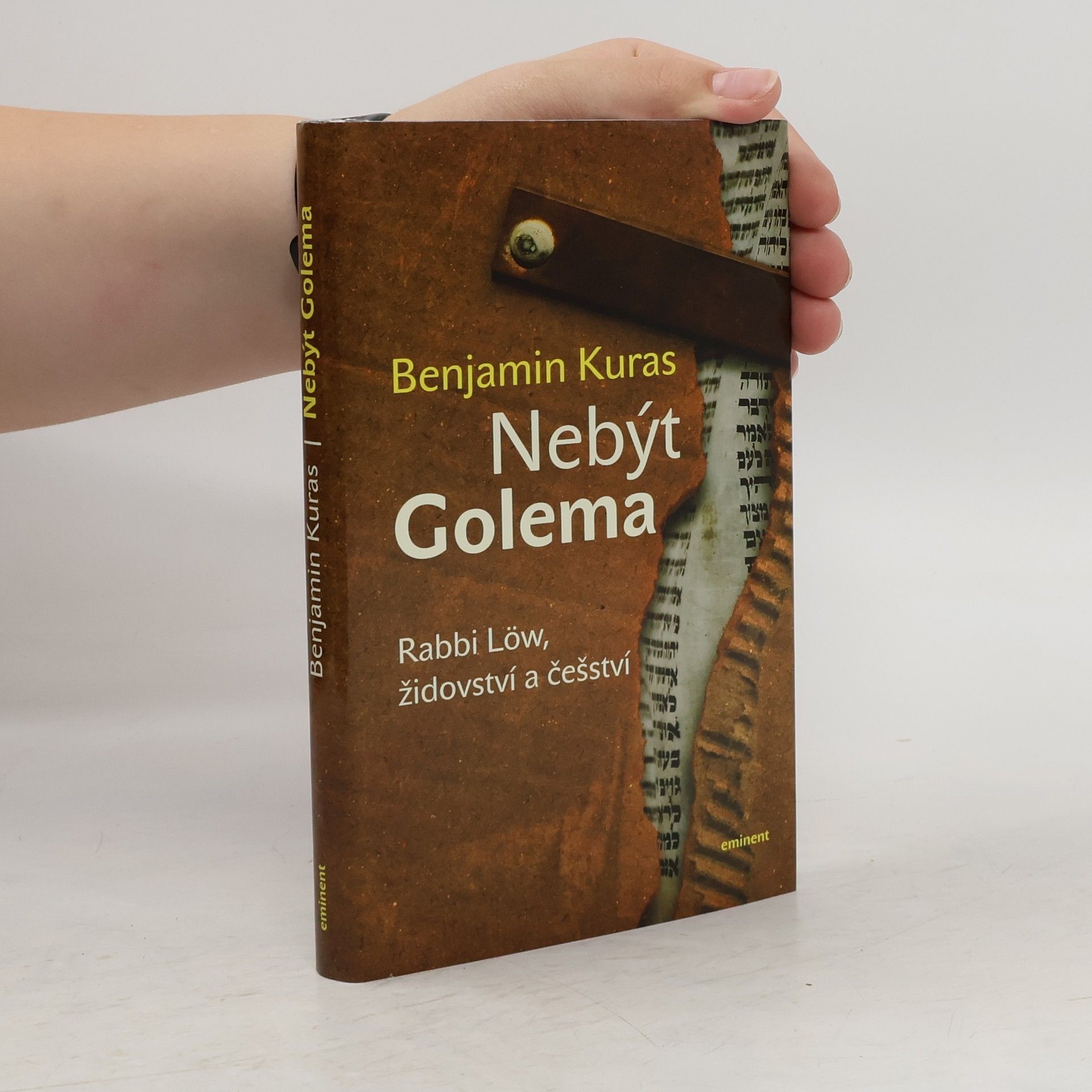 Benjamin Kuras Nebýt Golema : rabbi Löw, židovství a češství