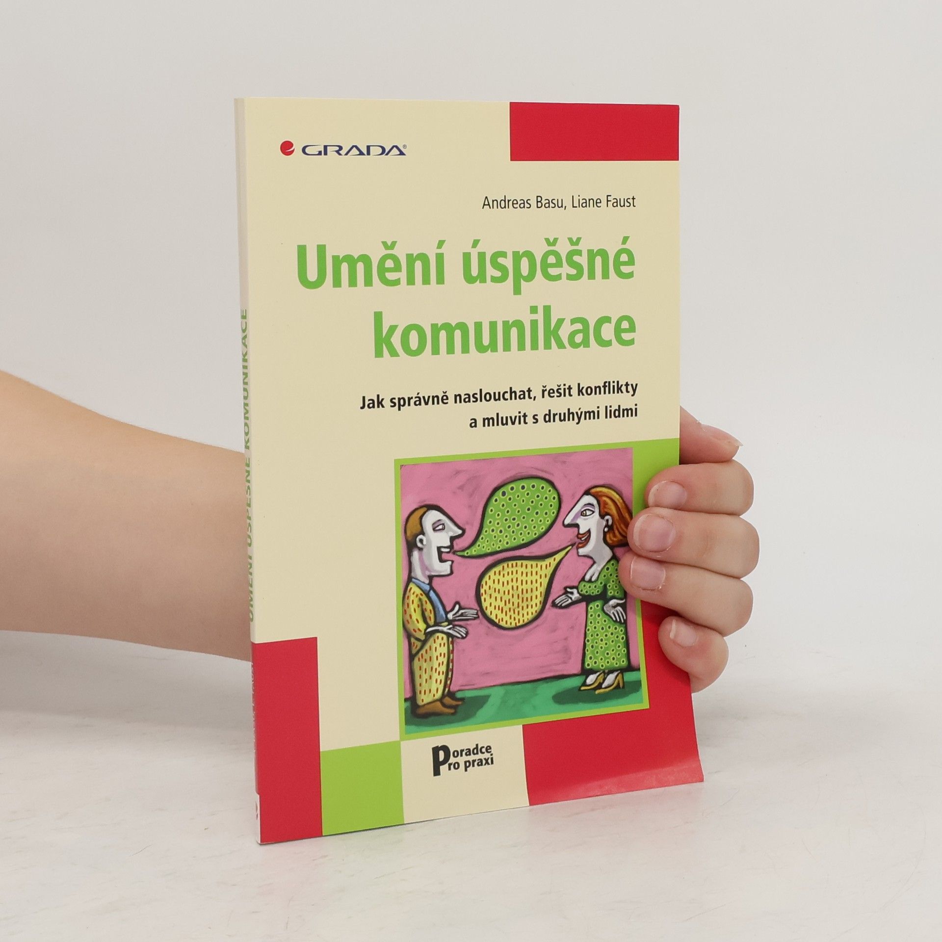 Andreas Basu Umění úspěšné komunikace : jak správně naslouchat, řešit konflikty a mluvit s druhými lidmi