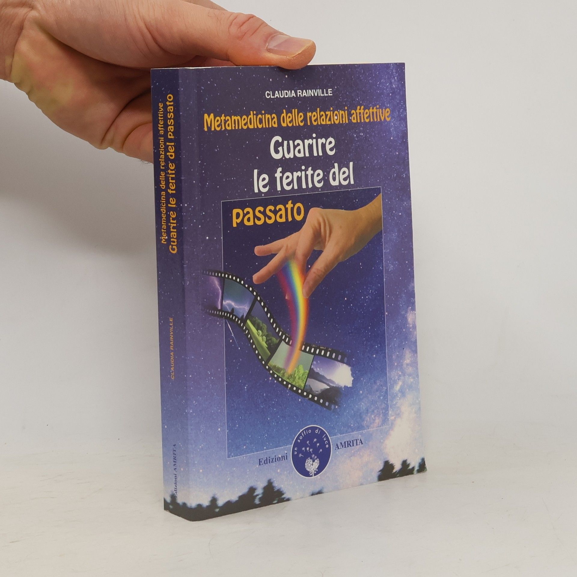Claudia Rainville Guarire le ferite del passato. Metamedicina delle relazioni affettive