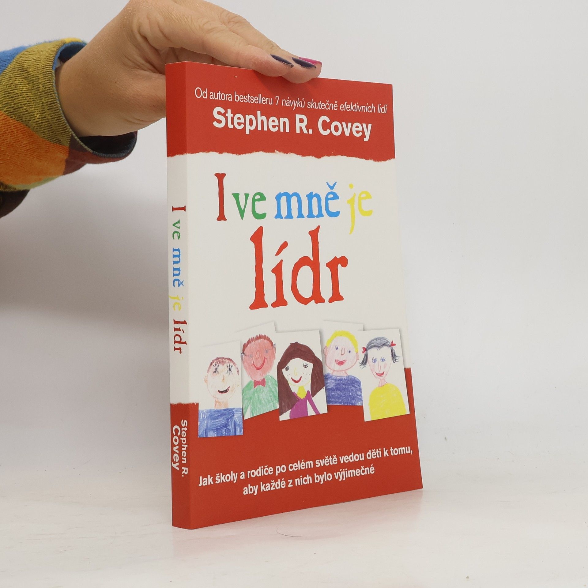 Stephen R. Covey I ve mně je lídr. Jak školy a rodiče po celém světě vedou děti k tomu, aby každé z nich bylo výjimečné