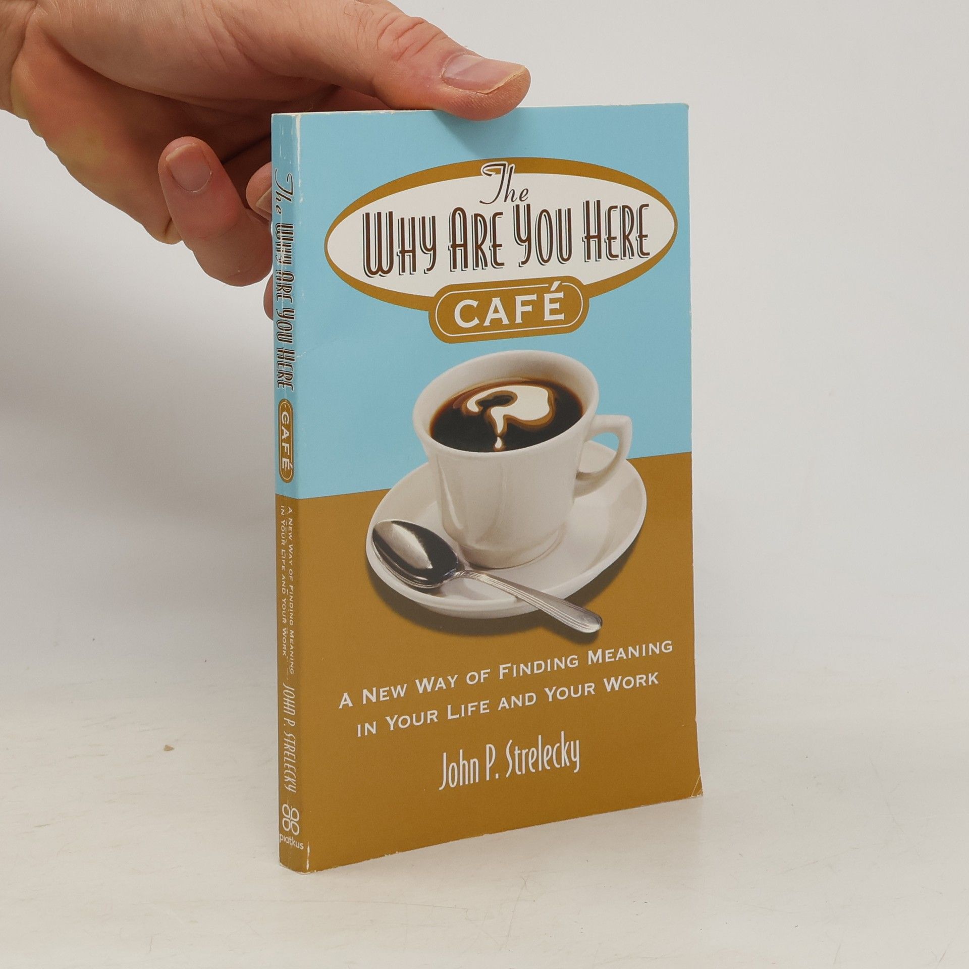 John P. Strelecky The why are you here cafe : a new way of finding meaning in your life and your work