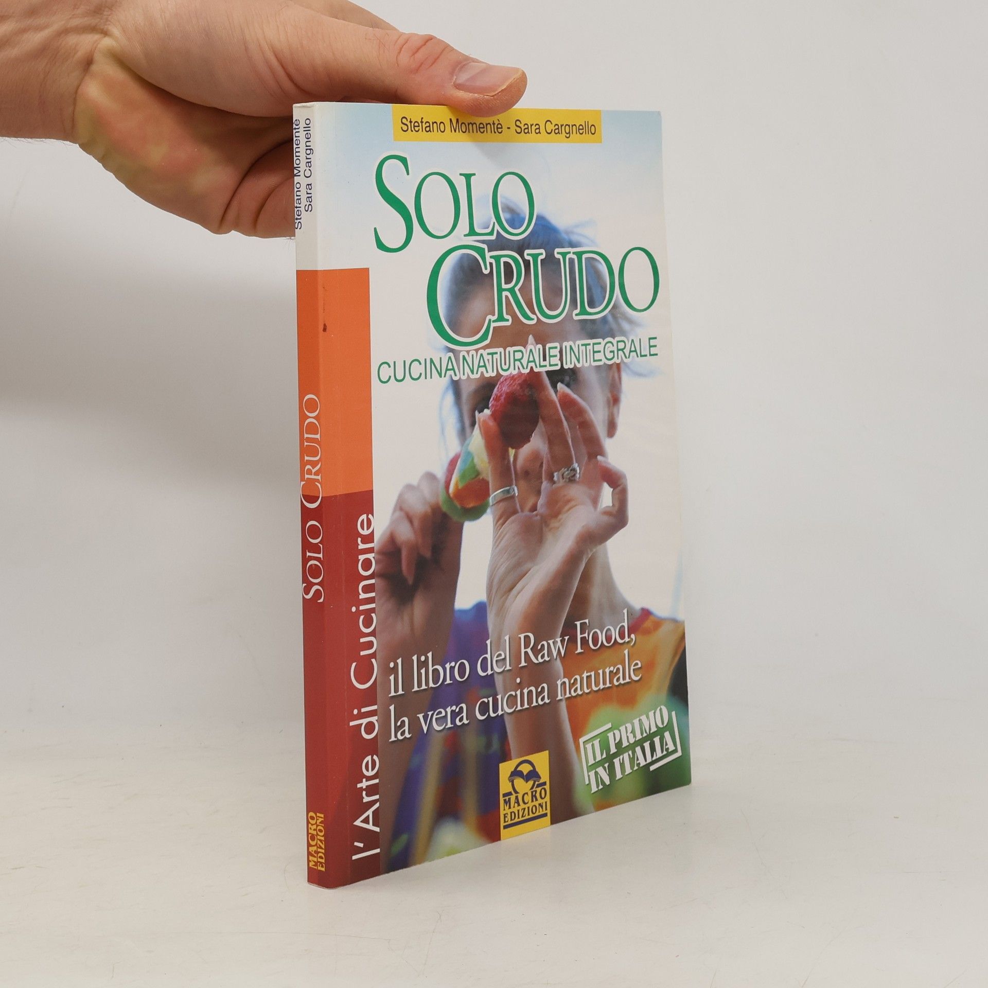 Stefano Momentè Solo crudo. Cucina naturale integrale, il libro del Raw Food, la vera cucina naturale