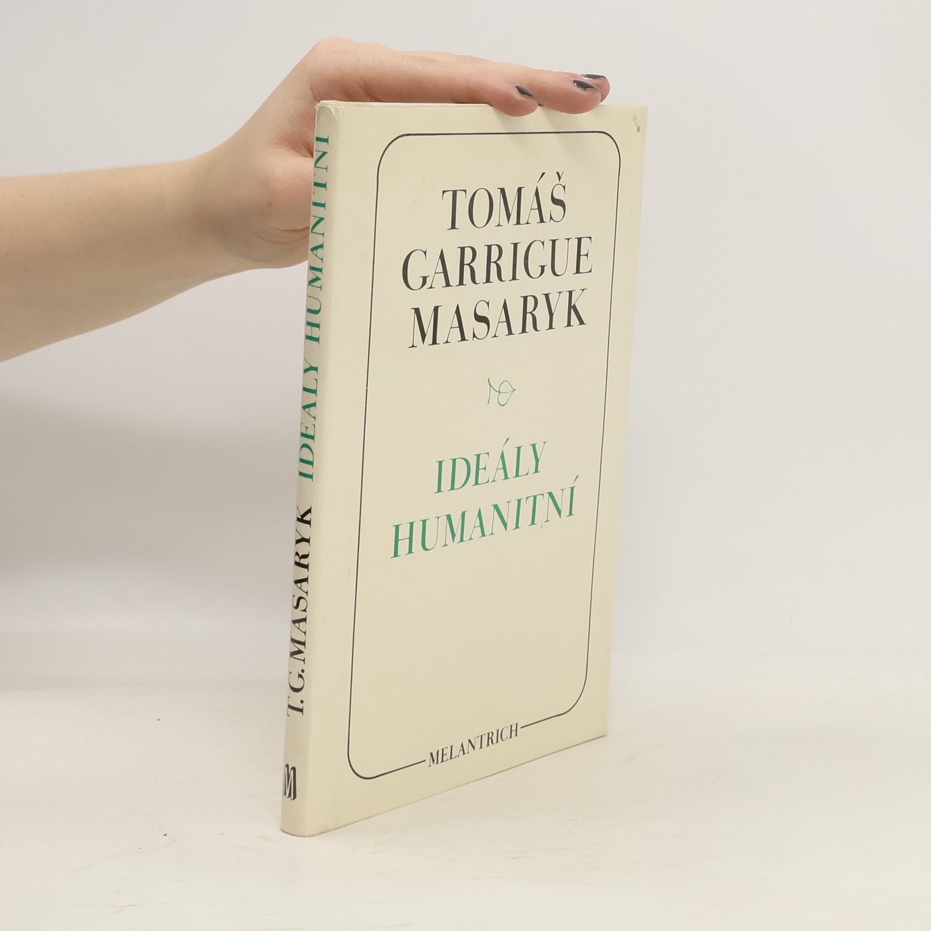 Tomáš Garrigue Masaryk Ideály humanitní. Problém malého národa. Demokratism v politice. 3 spisy v jednom svazku.
