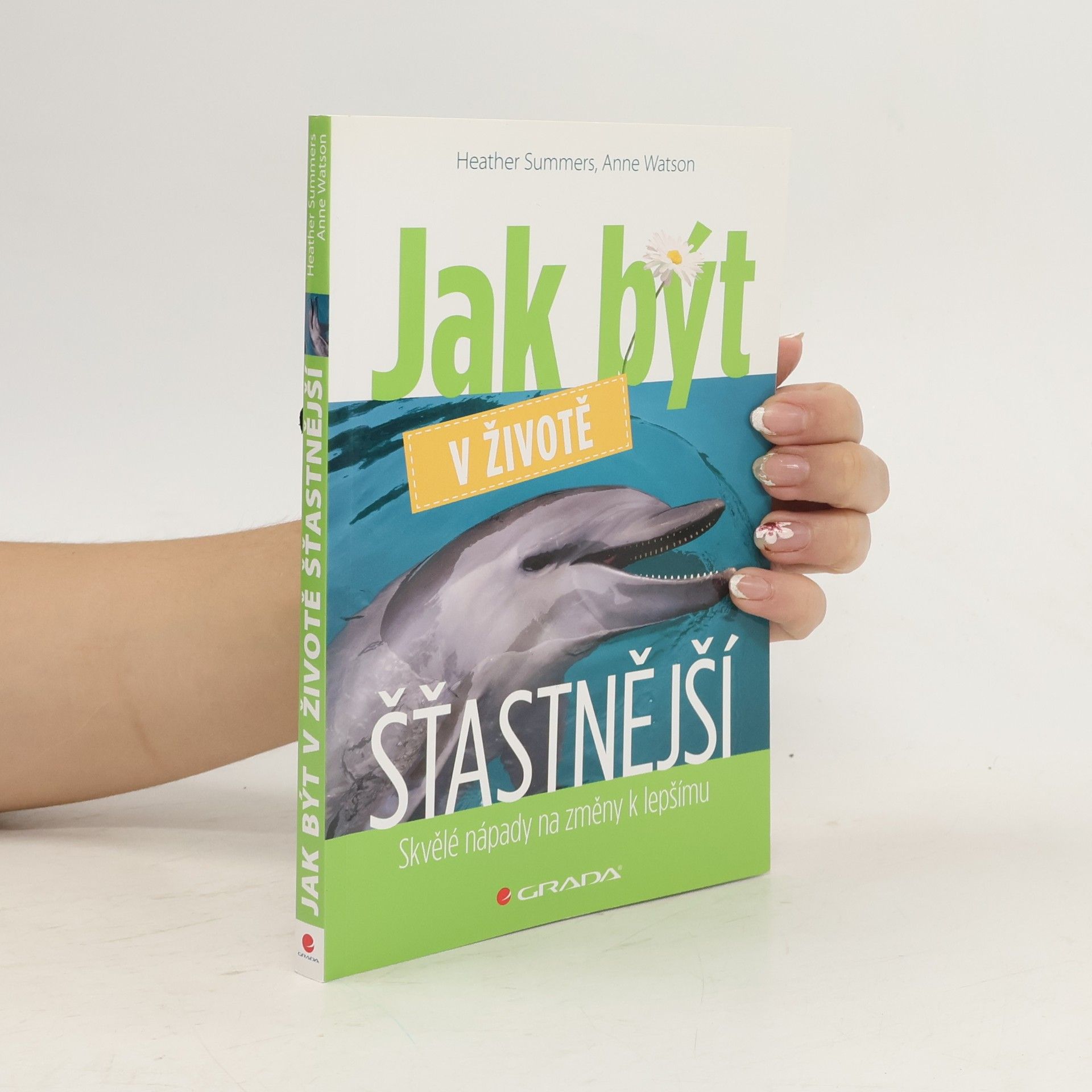 Heather Summers Jak být v životě šťastnější : skvělé nápady na změny k lepšímu