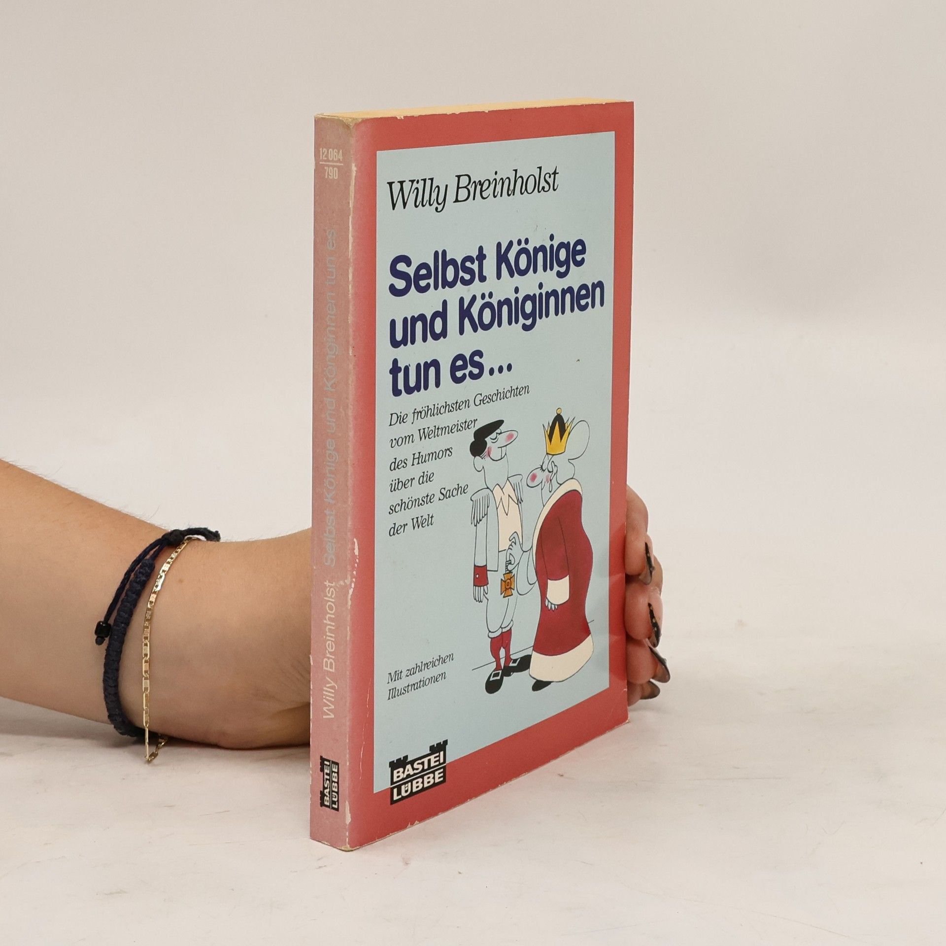 Willy Breinholst Selbst Könige und Königinnen tun es . . .. Die fröhlichsten Geschichten vom Weltmeister des Humors über die schönste Sache der Welt