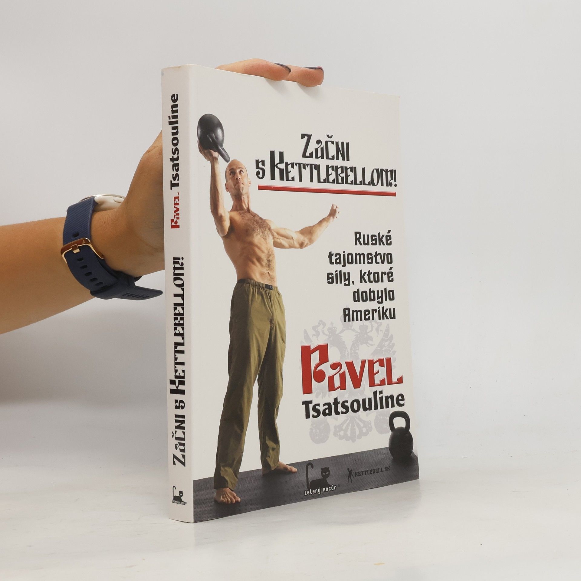 Pavel Tsatsouline Začni s Kettlebellom!