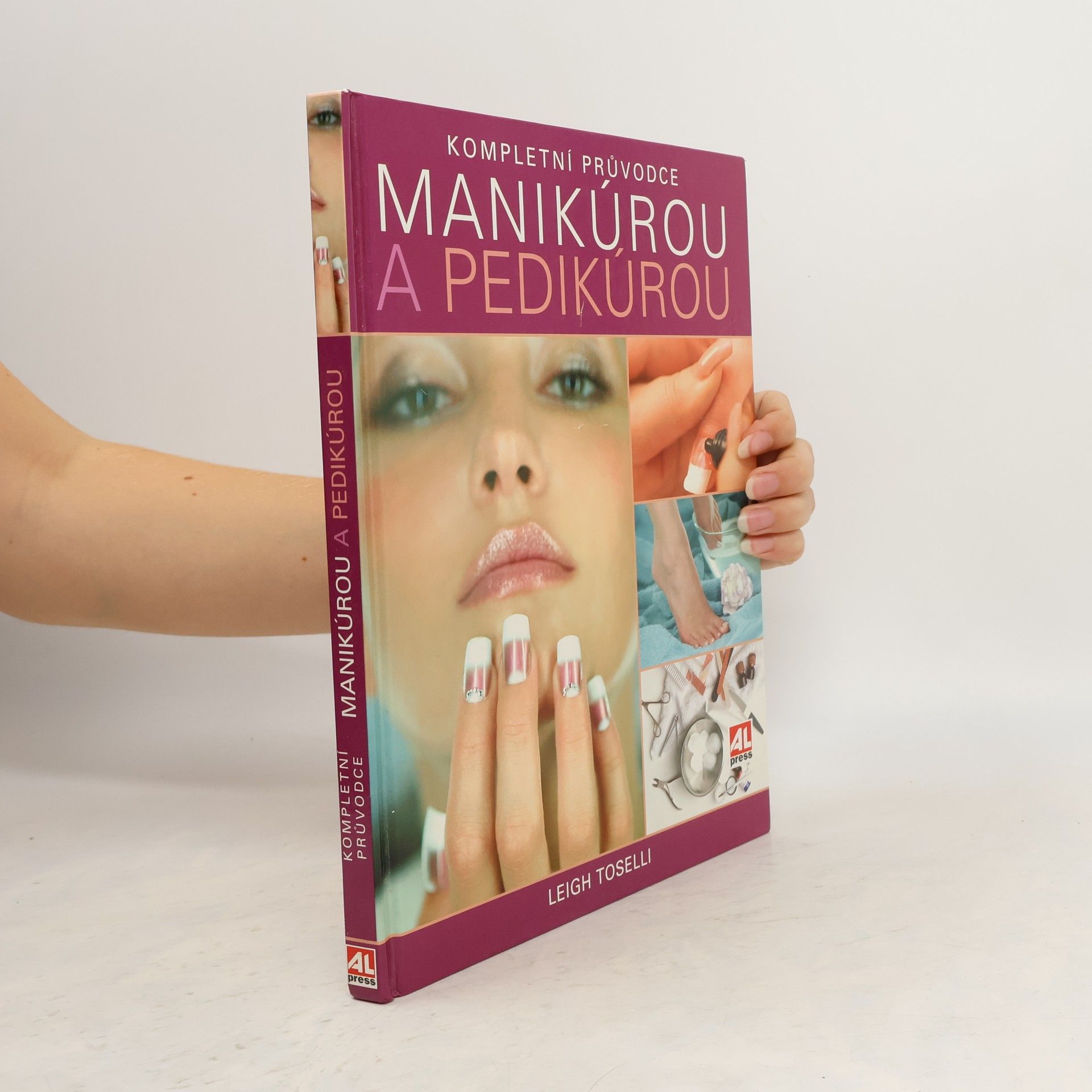 Leigh Toselli Kompletní průvodce manikúrou a pedikúrou