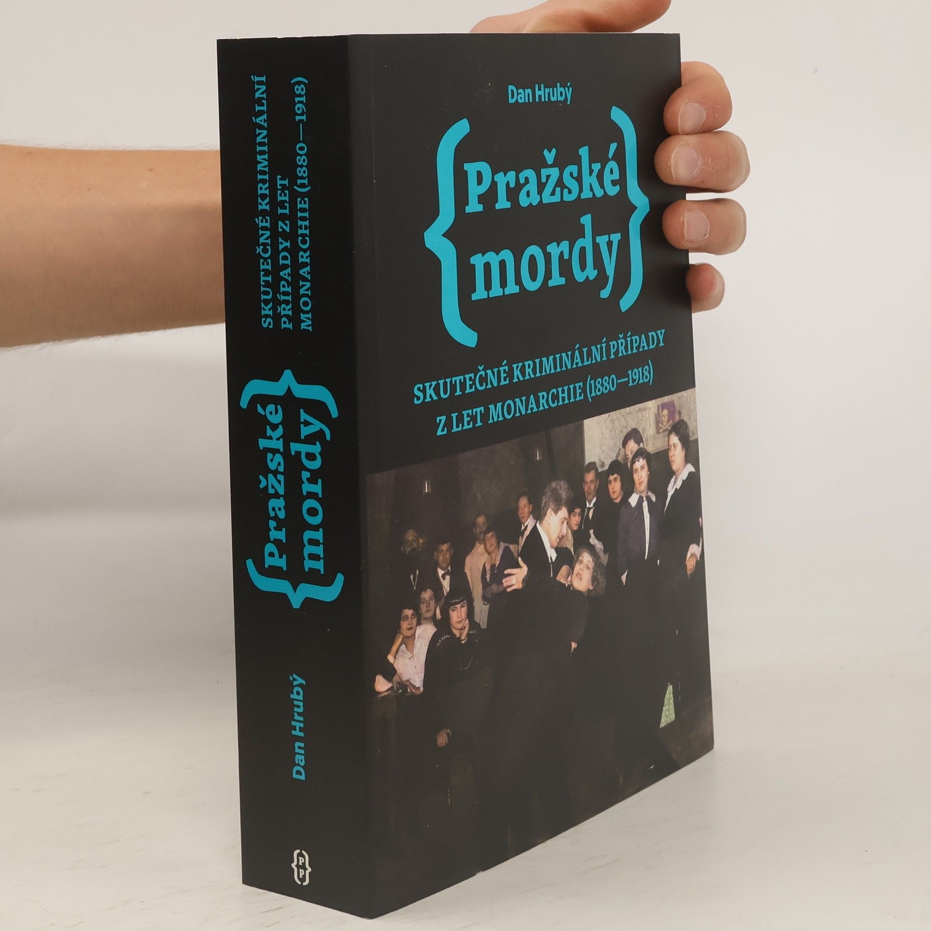Dan Hrubý Pražské mordy : skutečné kriminální případy z let monarchie (1880-1918)