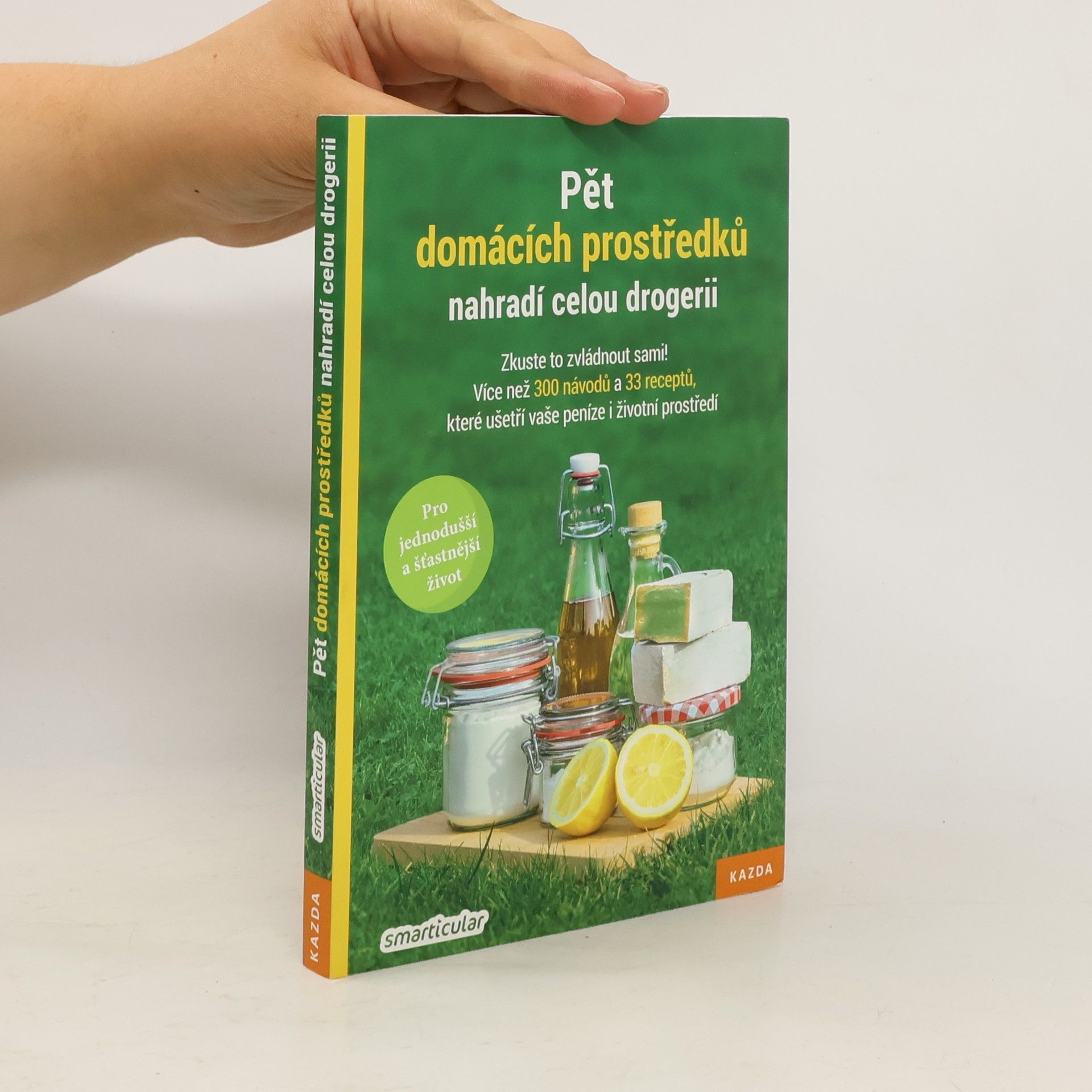 Monika Řezníčková Pět domácích prostředků nahradí celou drogerii: Zkuste to zvládnout sami! : více než 300 návodů a 33 receptů, které ušetří vaše peníze i životní prostředí