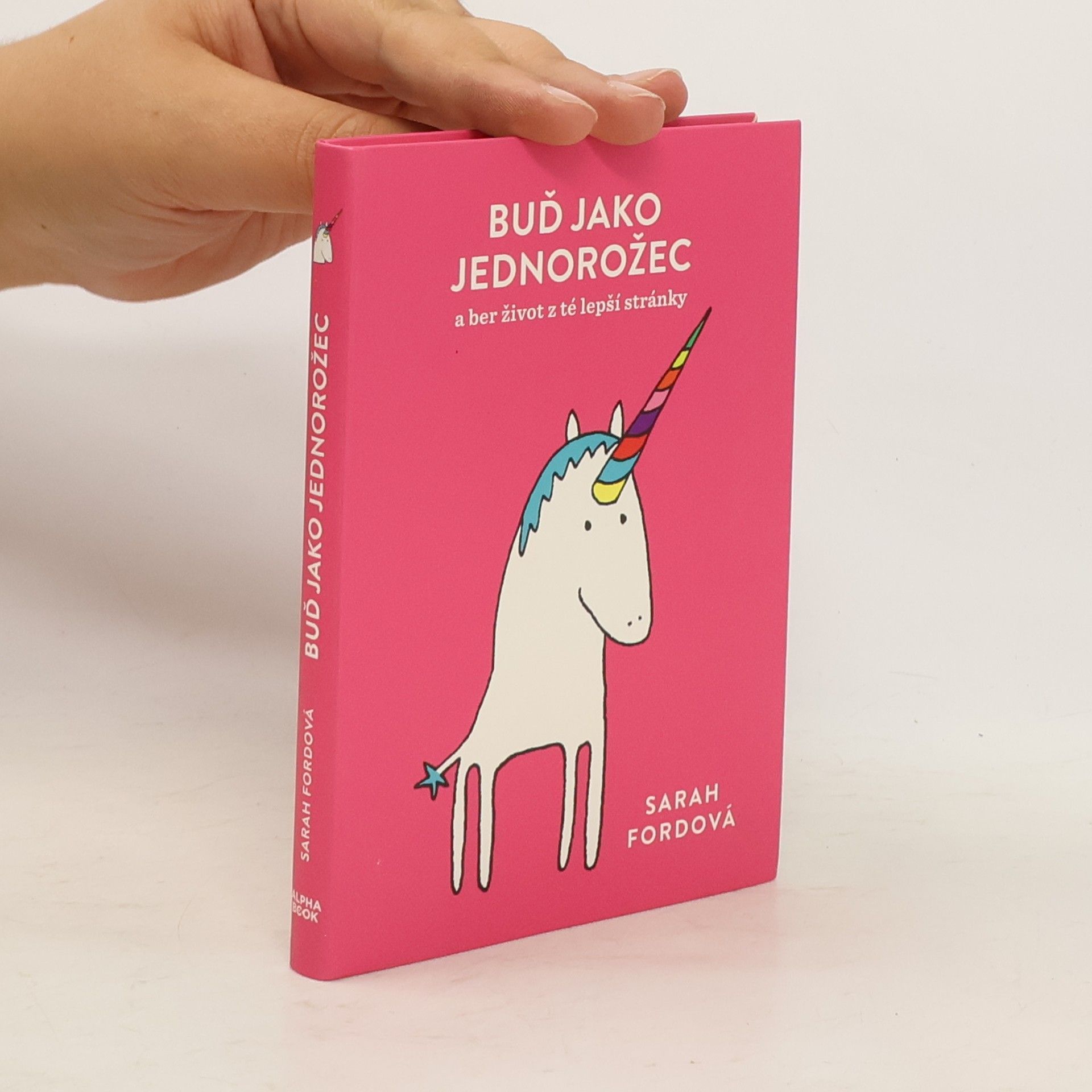 Sarah Ford Buď jako jednorožec – a ber život z té lepší stránky