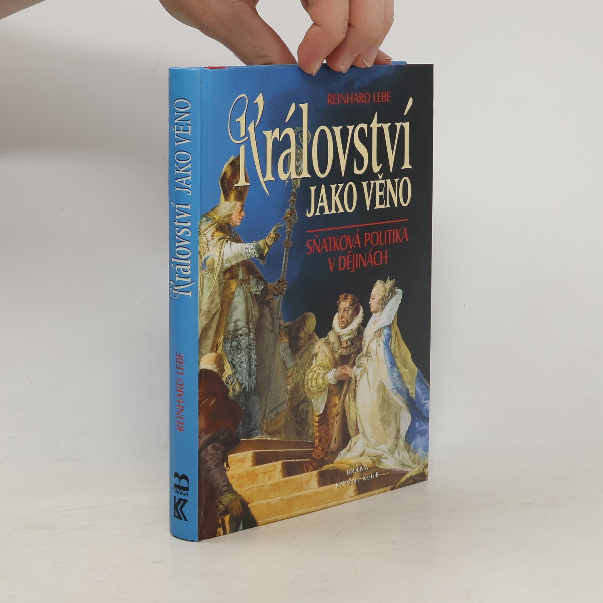 Reinhard Lebe Království jako věno - Sňatková politika v ...