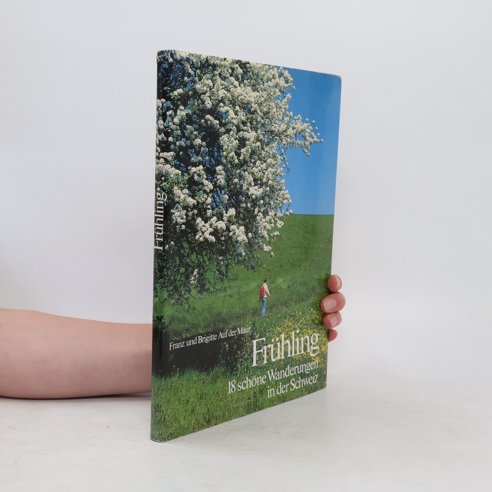 Franz Maur Frühling. 18 schöne Wanderungen in der Schweiz