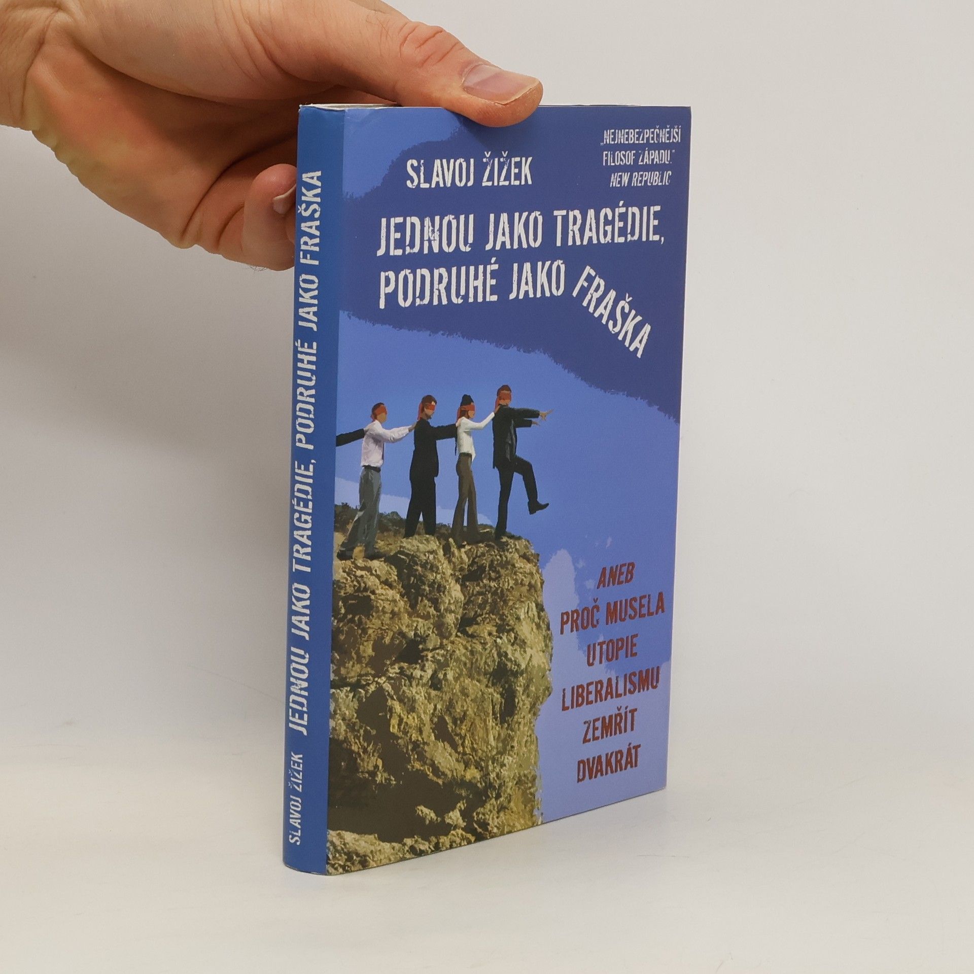 Slavoj Žižek Jednou jako tragédie, podruhé jako fraška, aneb, Proč musela utopie liberalismu zemřít dvakrát