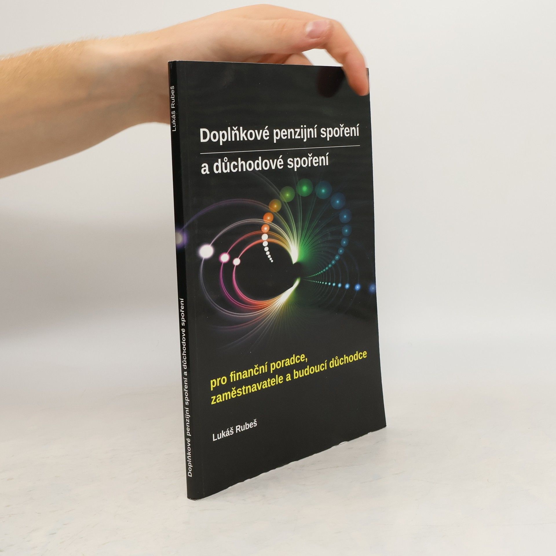 Lukáš Rubeš Doplňkové penzijní spoření a důchodové spoření. Pro finanční poradce, zaměstnavatele a budoucí důchodce