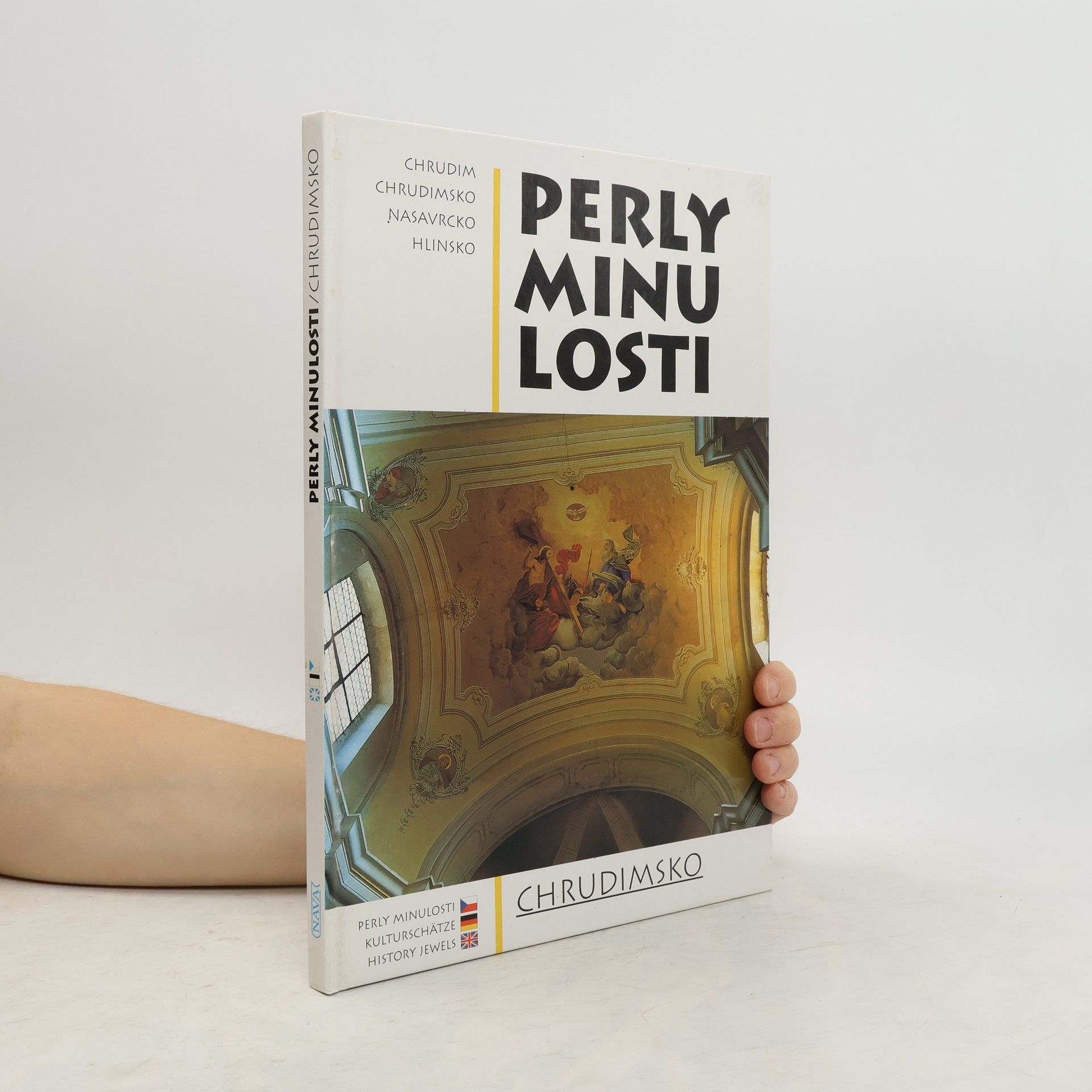 František Nesejt Perly minulosti : Chrudimsko = Kunst Schätze der Vergangenheit : <<Das>>Gebiet um Chrudim = History jewels : Chrudim area
