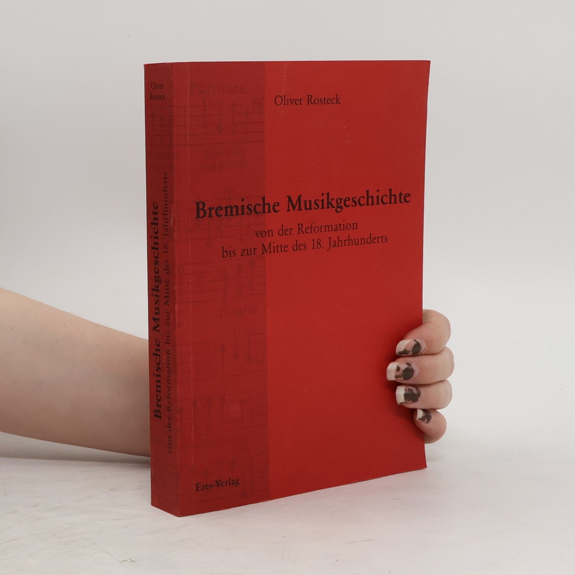 Oliver Rosteck Bremische Musikgeschichte von der Reformation bis zur Mitte des 18. Jahrhunderts