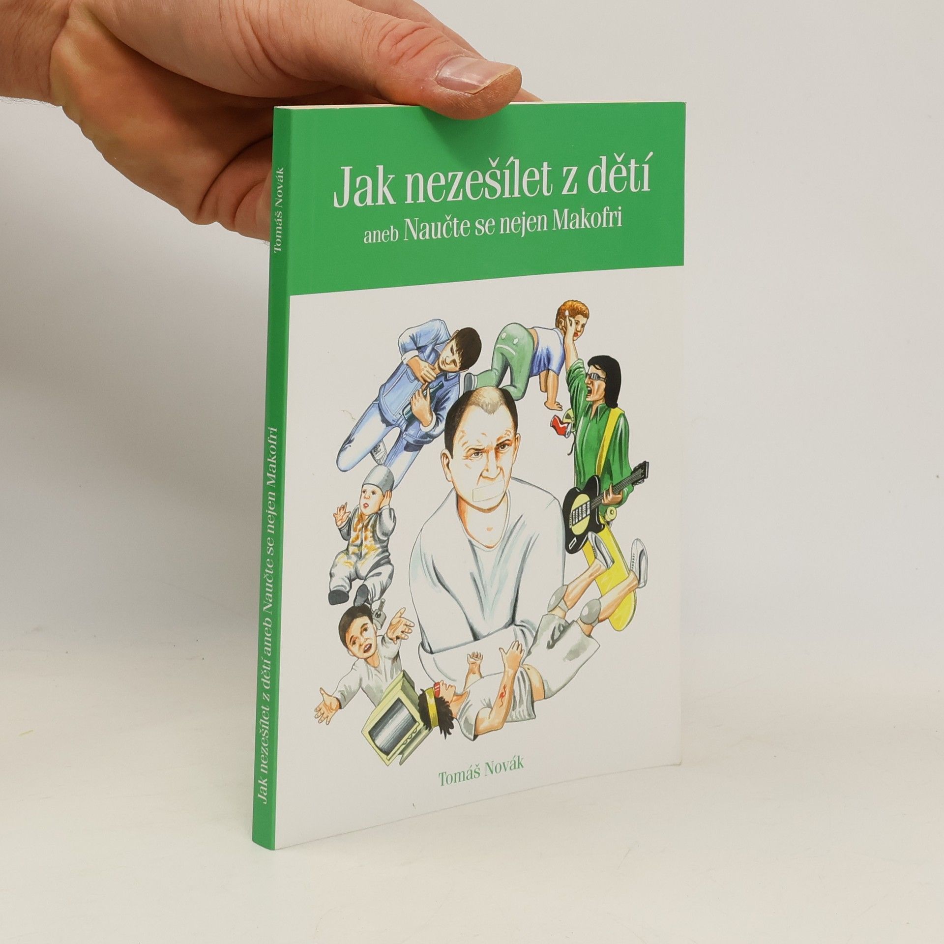 Tomáš Novák Jak nezešílet z dětí, aneb, Naučte se nejen Makofri