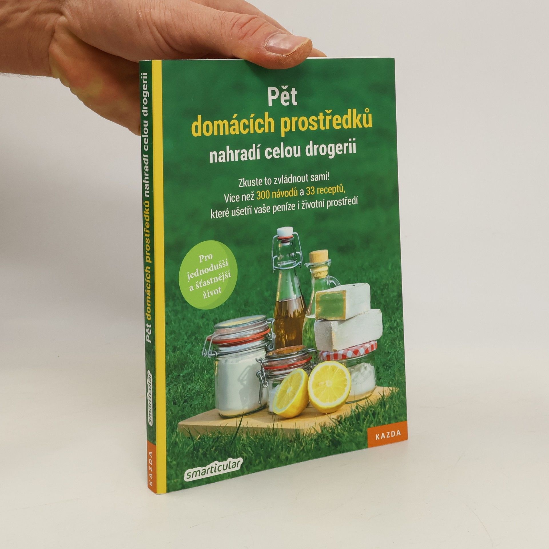 Monika Řezníčková Pět domácích prostředků nahradí celou drogerii: Zkuste to zvládnout sami! : více než 300 návodů a 33 receptů, které ušetří vaše peníze i životní prostředí