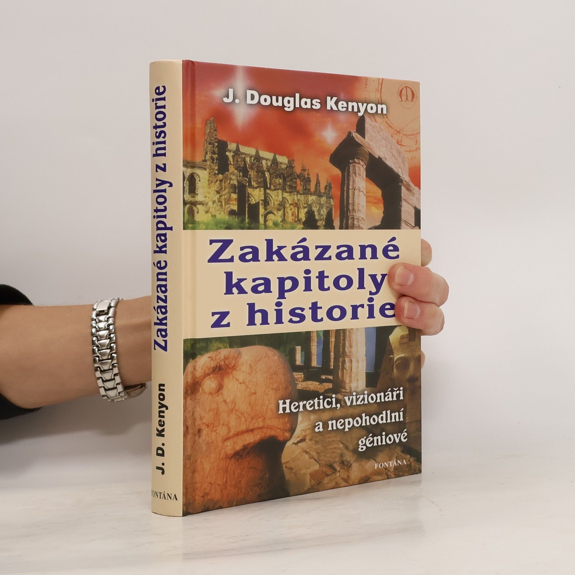 J. Douglas Kenyon Zakázané kapitoly z historie : heretici, vizionáři a nepohodlní géniové
