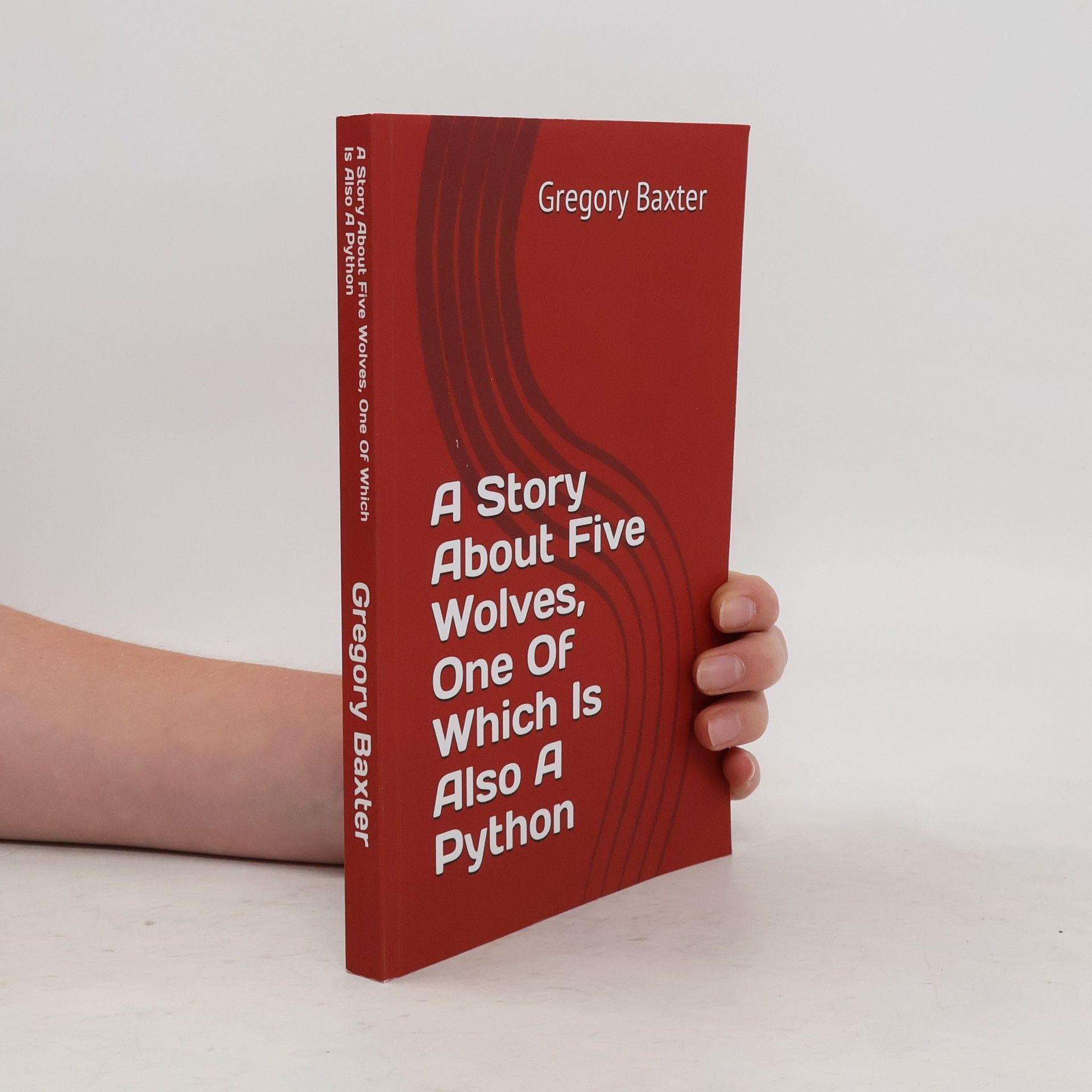 Gregory Baxter A Story About Five Wolves, One Of Which Is Also A Python