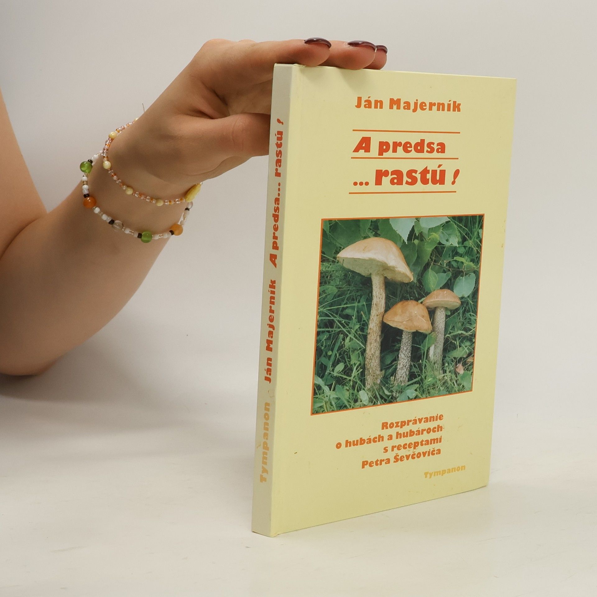 Ján Majerník A predsa... rastú! : Rozprávanie o hubách a hubároch